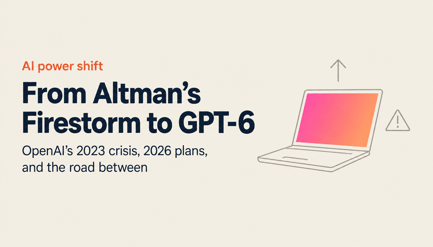 Sam Altman's Turbulent Journey: From the OpenAI Firing to GPT-6 in 2026