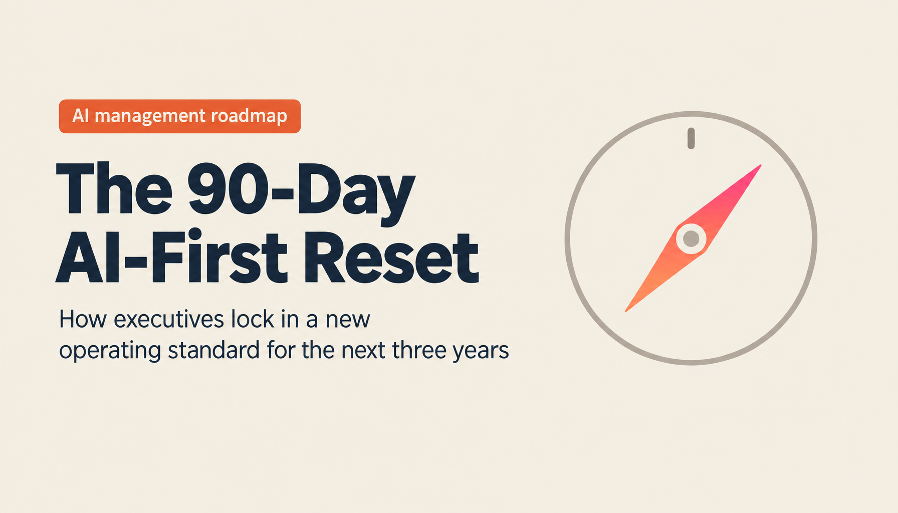 Execution Roadmap for AI-Agent-First Management | Concrete Moves Executives Should Make in 90 Days, 1 Year, and 3 Years (2026 Edition)