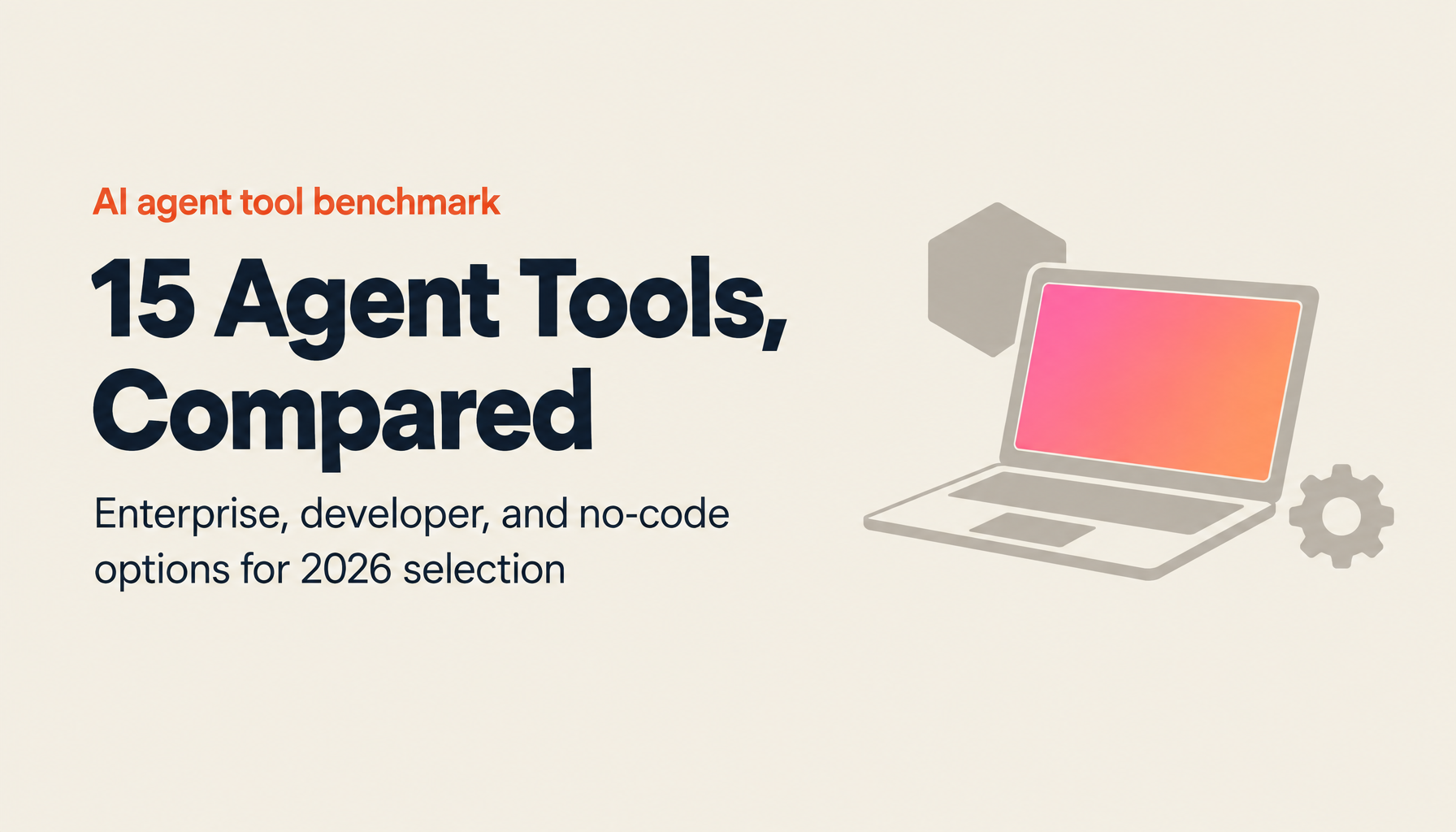 15 AI Agent Tools Compared [Complete 2026 Edition]: From Enterprise to Open Source - A Thorough Benchmark