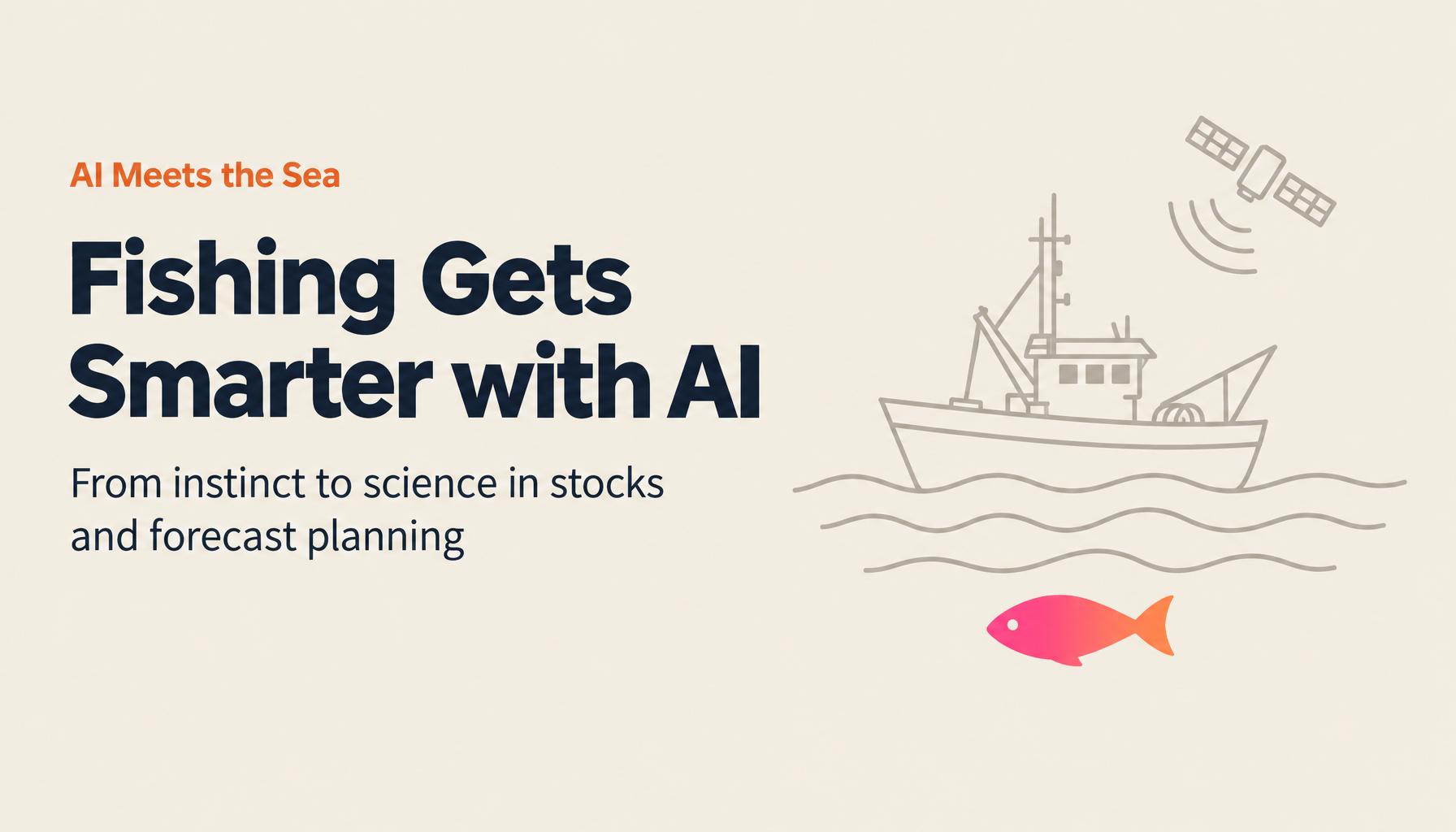Why People in Fishing Should Become AI-Driven Fishers: From Instinct to Science in Stock Management and Fishing-Ground Forecasting