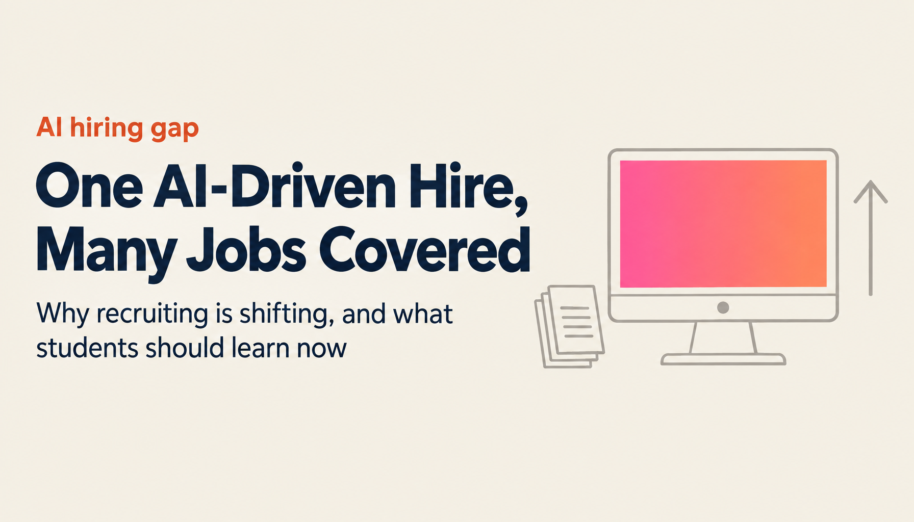 Hire One AI-Driven Person and Get the Work of 100? The Future of Recruiting, and a Career Strategy for Students