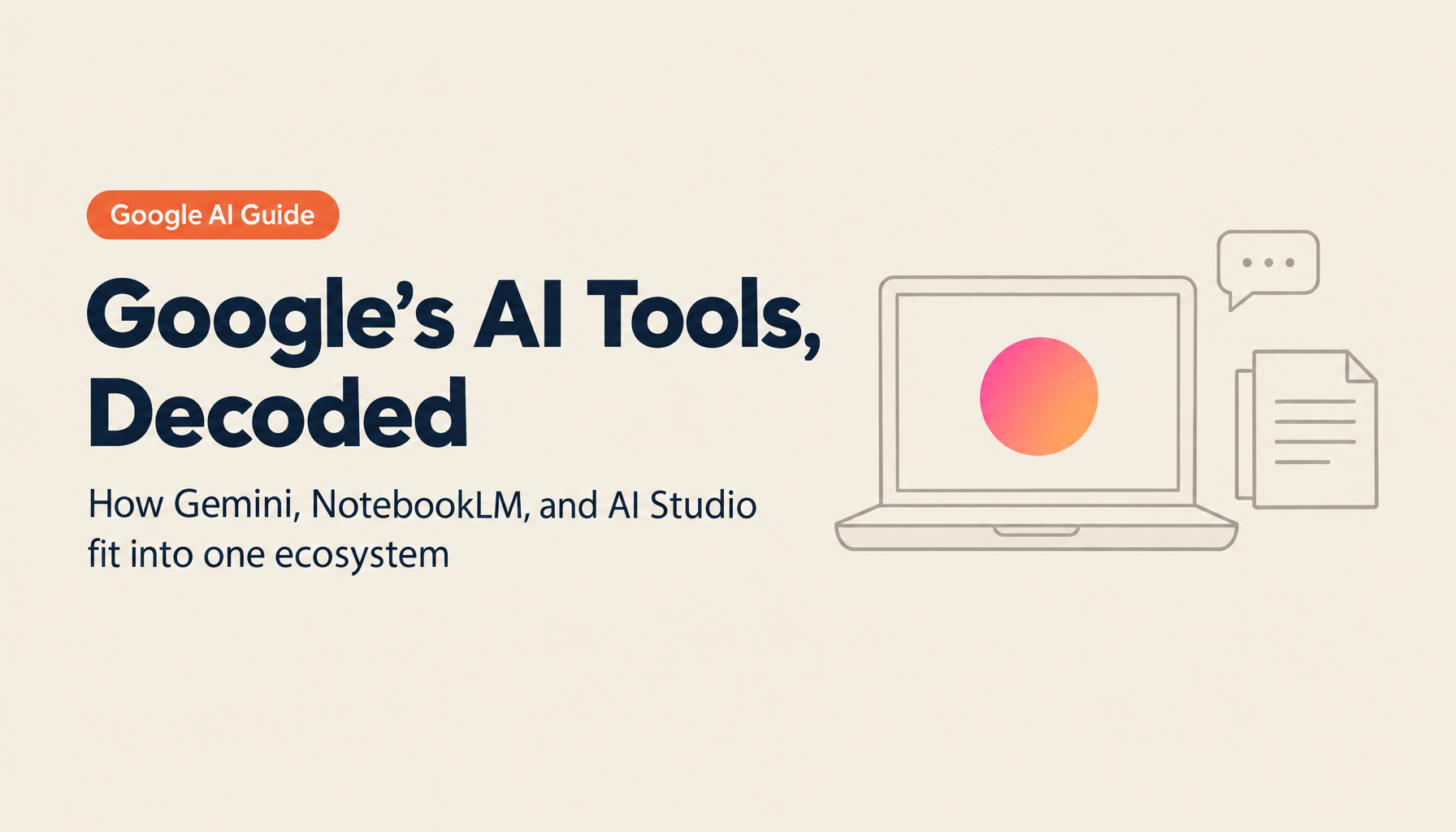 Google's AI Tools Complete Guide: From Gemini to NotebookLM, Google AI Studio, and Beyond
