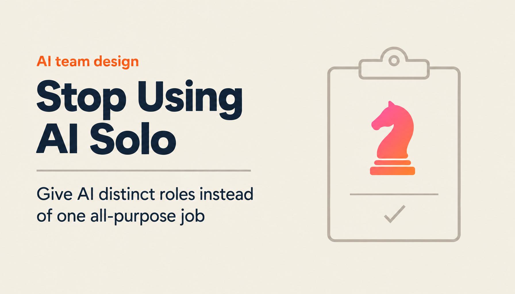 Stop Using AI Solo | The Basics of AI Team Design