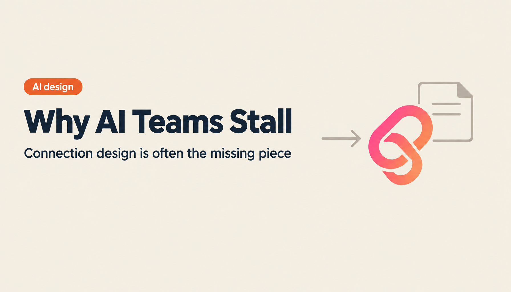 The Real Reason AI Teams Stall | Connection Design Problems