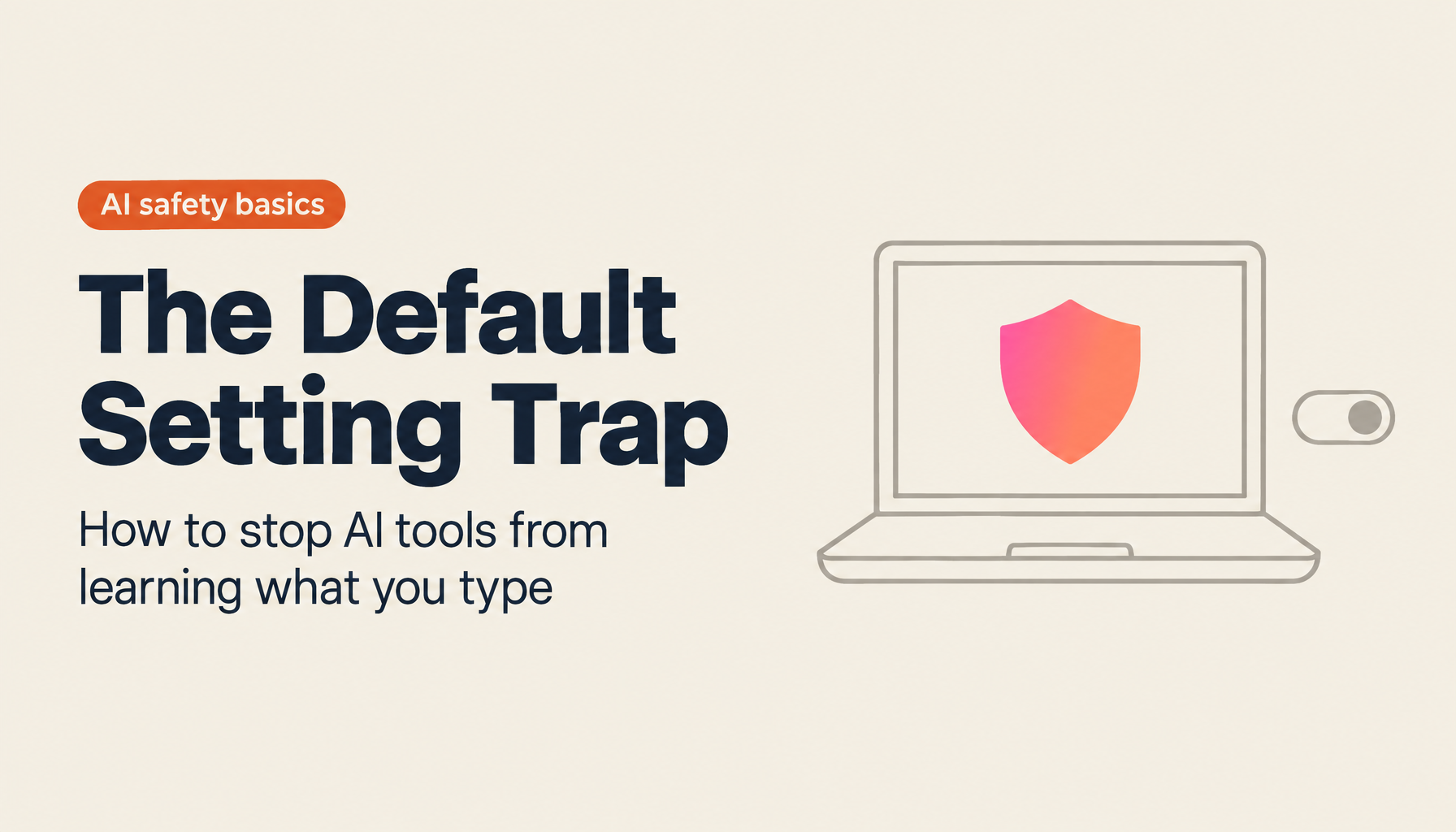 Is AI Learning Your Information Without Your Knowledge? The Default Setting Trap and How to Use AI Safely