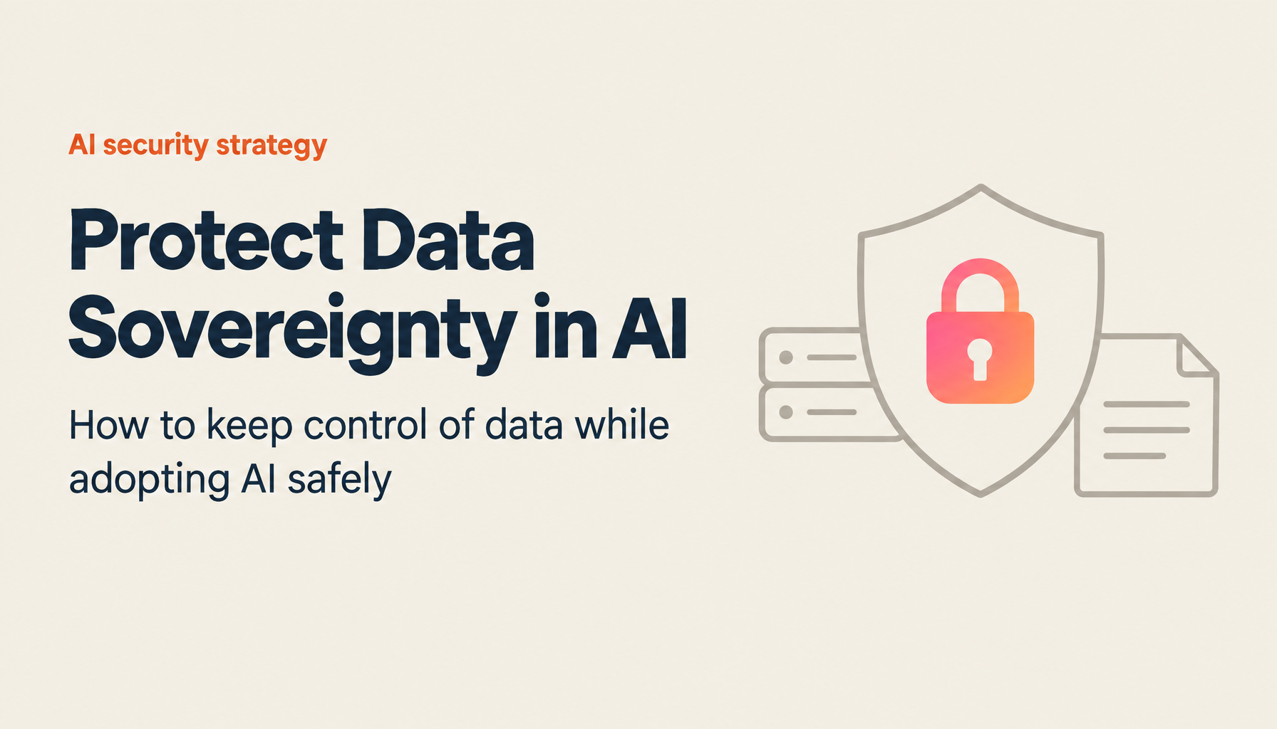 AI Security Strategy 2026: Protecting Data Sovereignty While Driving Digital Transformation