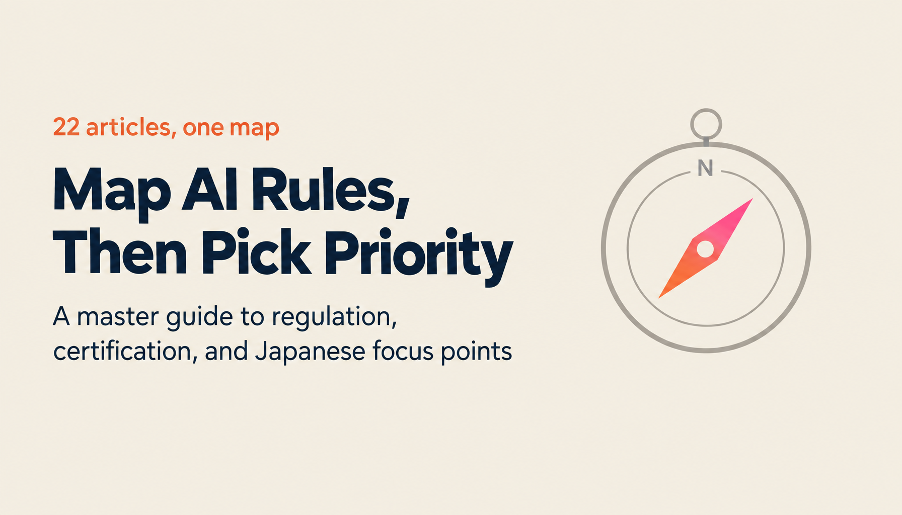 AI Security Regulation & Certification Master Guide 2026: Region × Stance × Effective-Date Matrix for Japanese Priority Setting