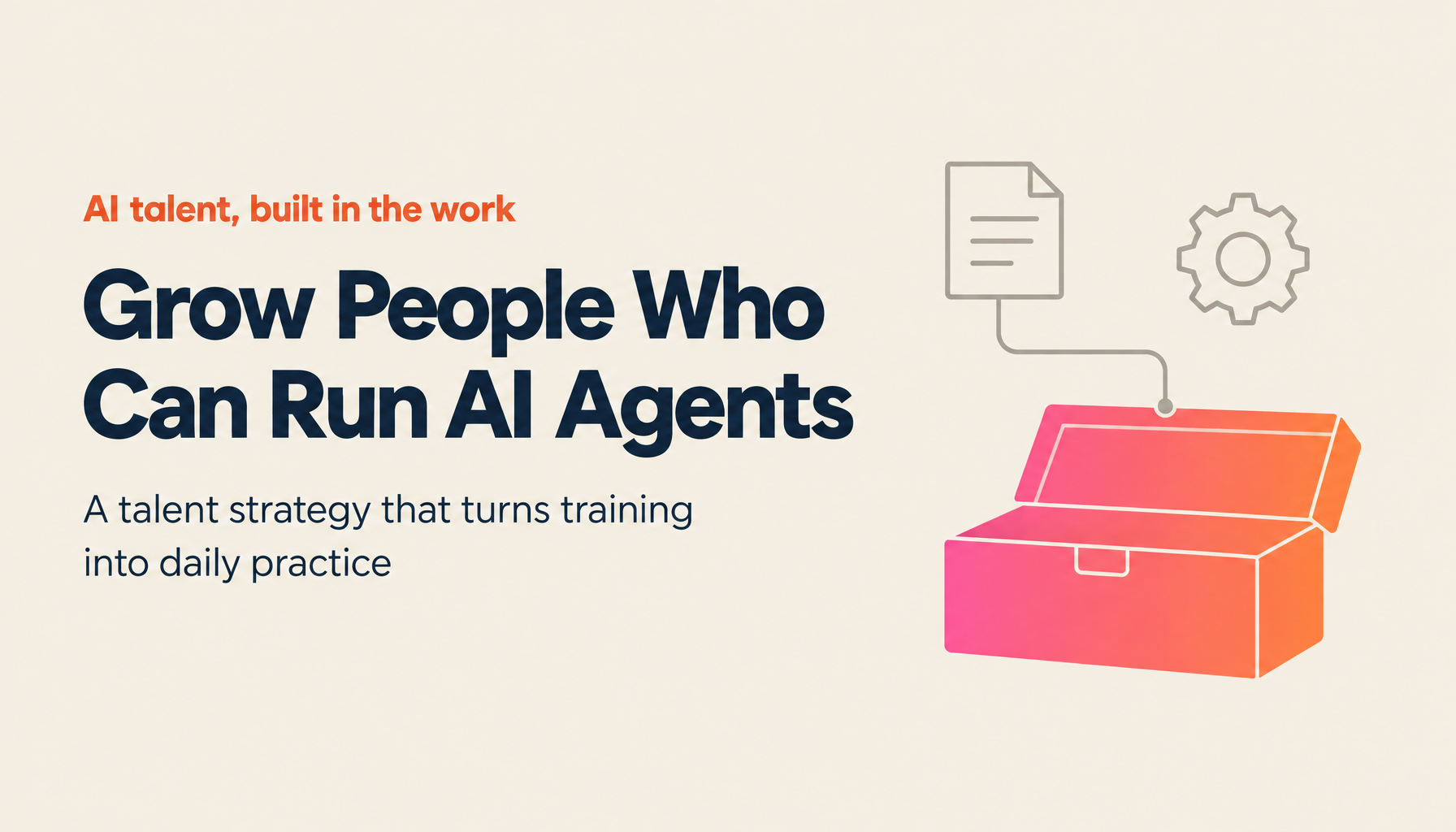 How to Build People Who Can Run 100 AI Agents: A Talent Development Strategy for 2026