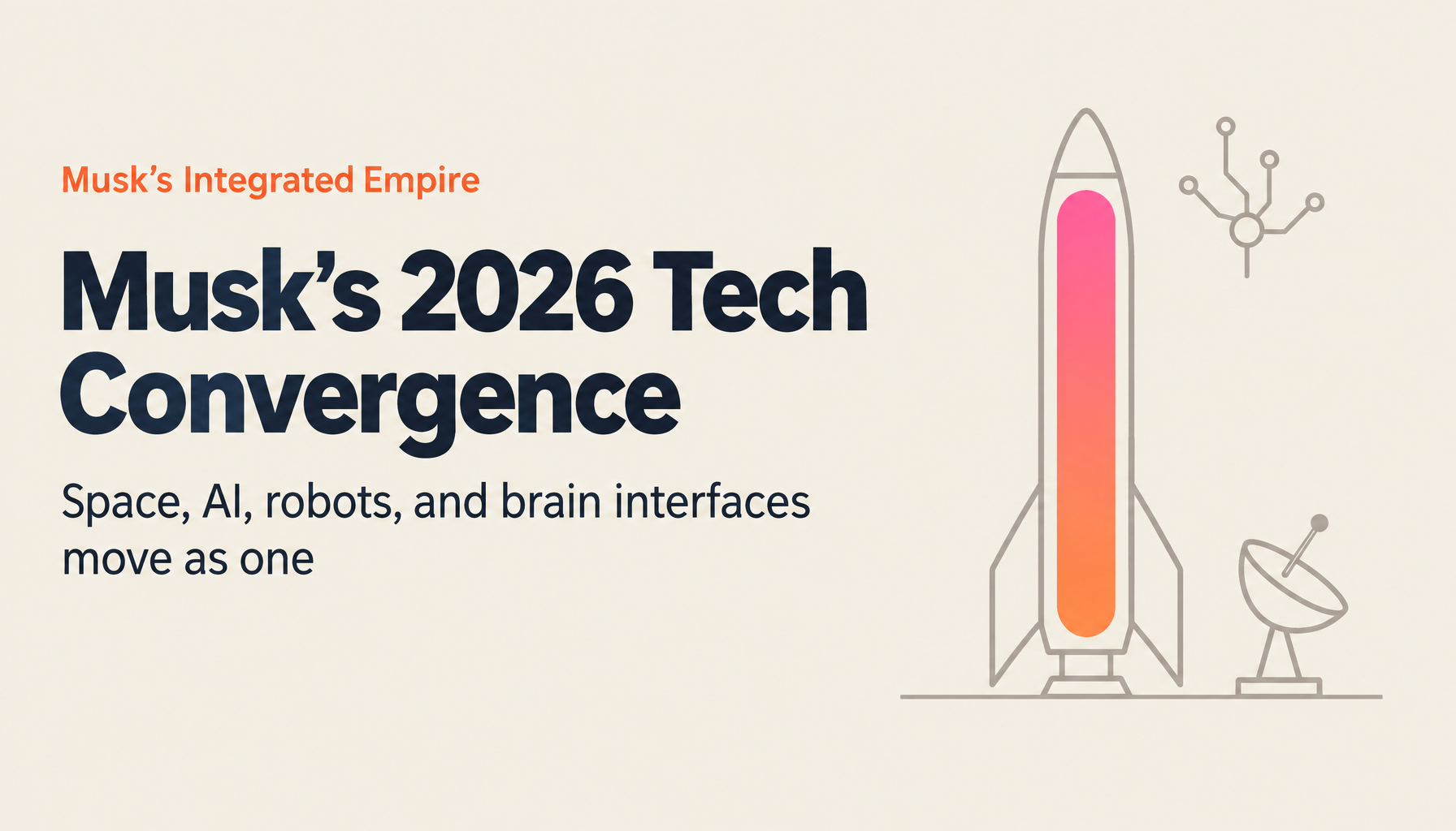 Elon Musk's Vision: The Full Picture of Tesla, SpaceX, and xAI Integration in 2026