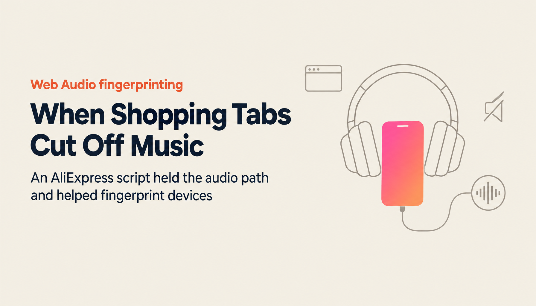 AliExpress and Web Audio fingerprinting: why your Bluetooth cuts out, and what actually blocks it