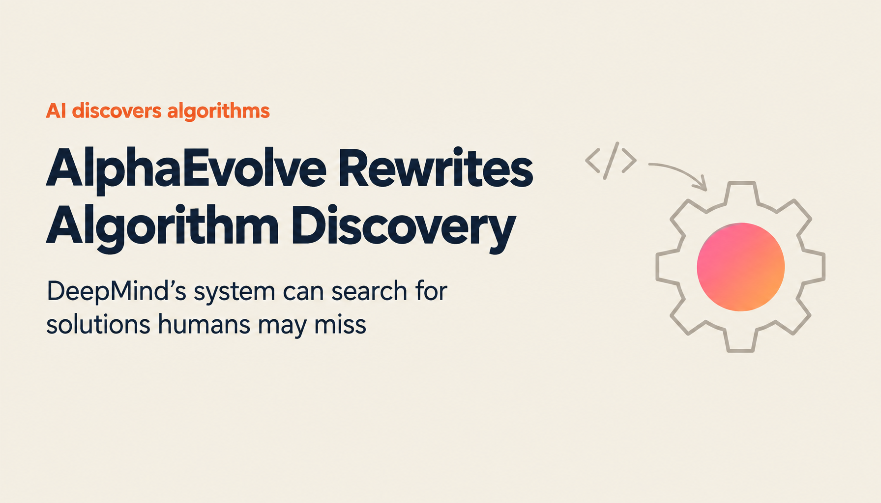 AlphaEvolve: DeepMind's AI That Autonomously Discovers Algorithms—and What It Means for Business
