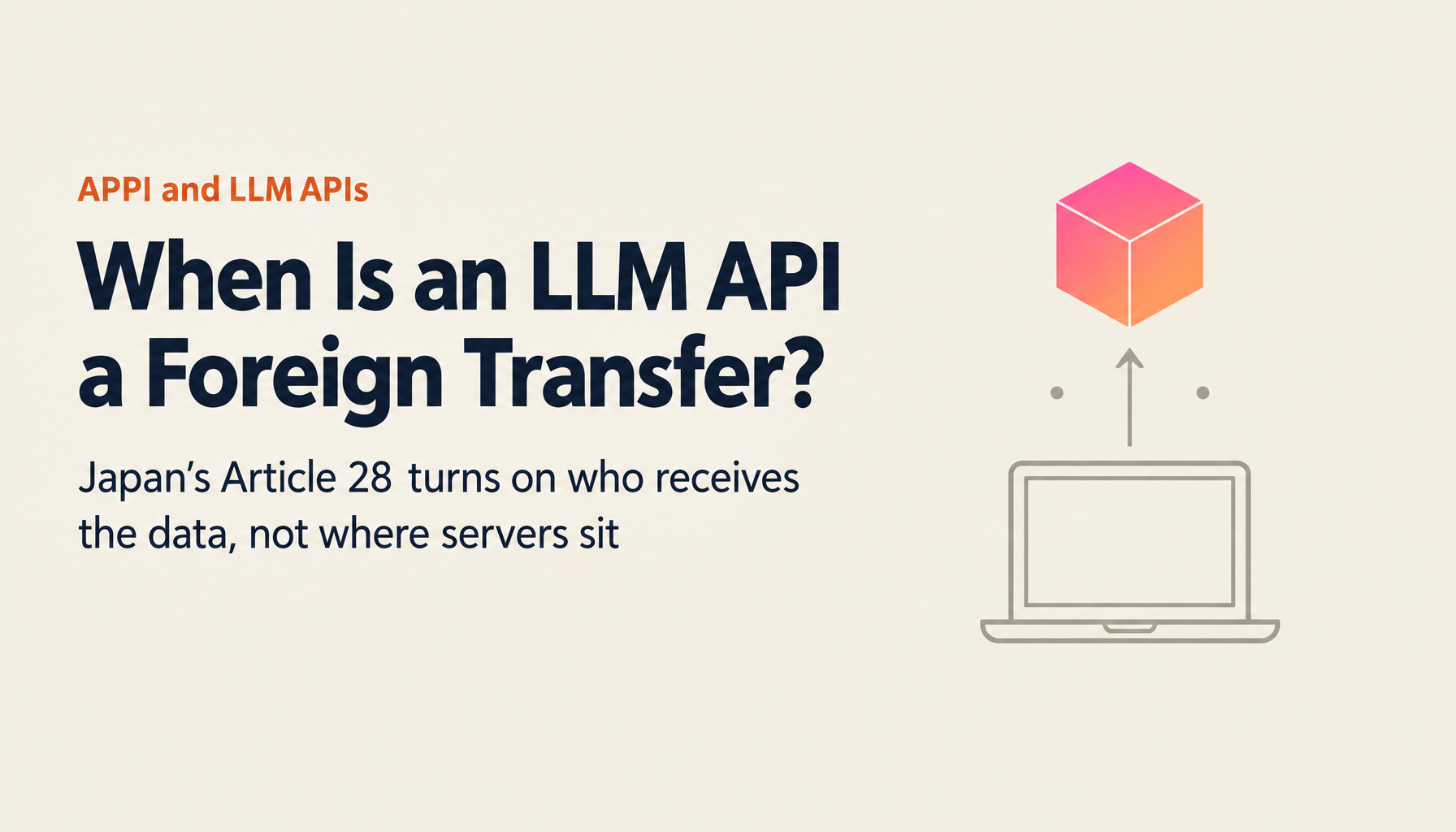 Is Sending Personal Data to an LLM API a Cross-Border Transfer? APPI Article 28