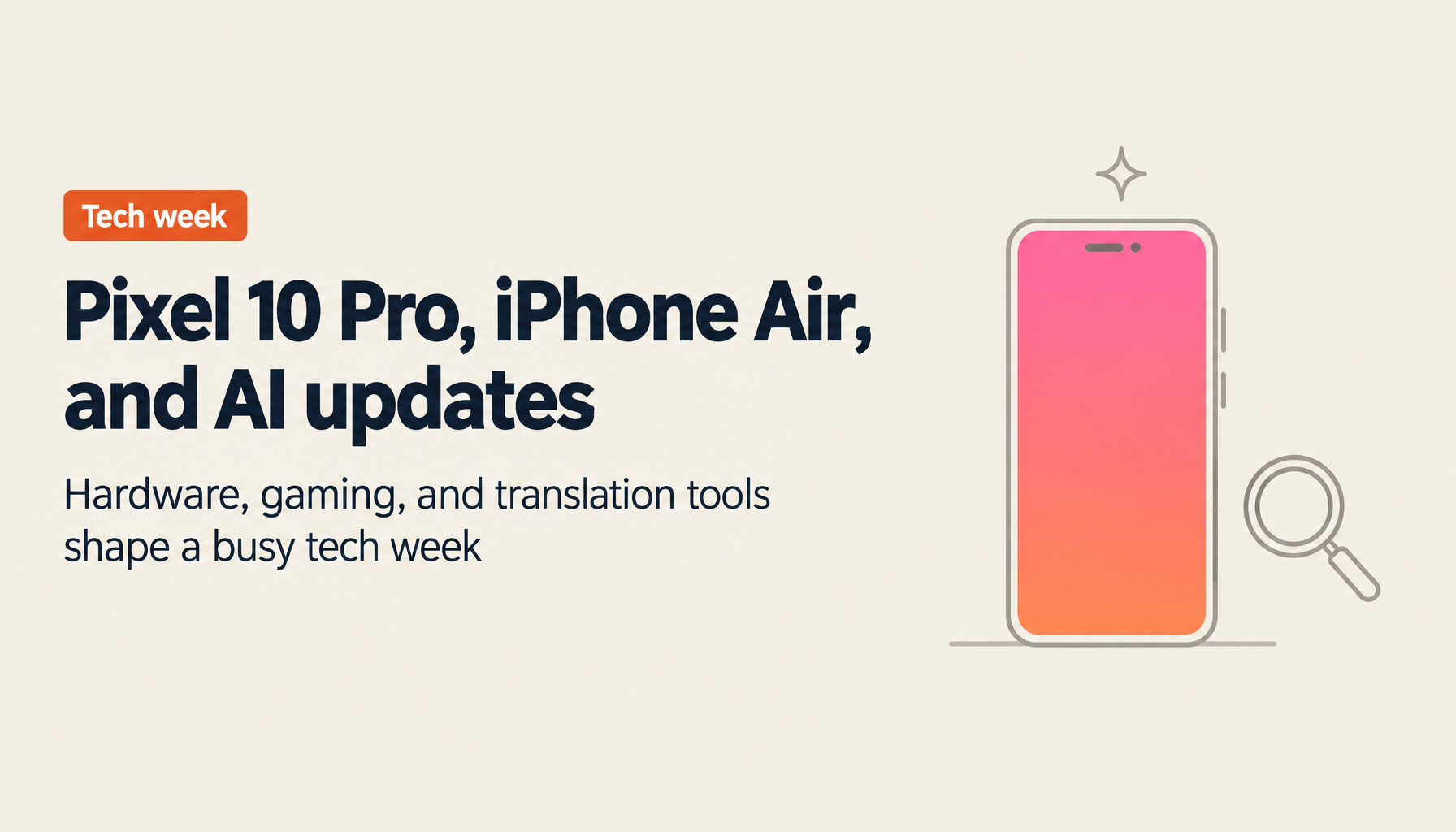 This Week in Tech: Pixel 10 Pro, iPhone Air Rumors, Gamescom 2025, and Google Translate's AI Update