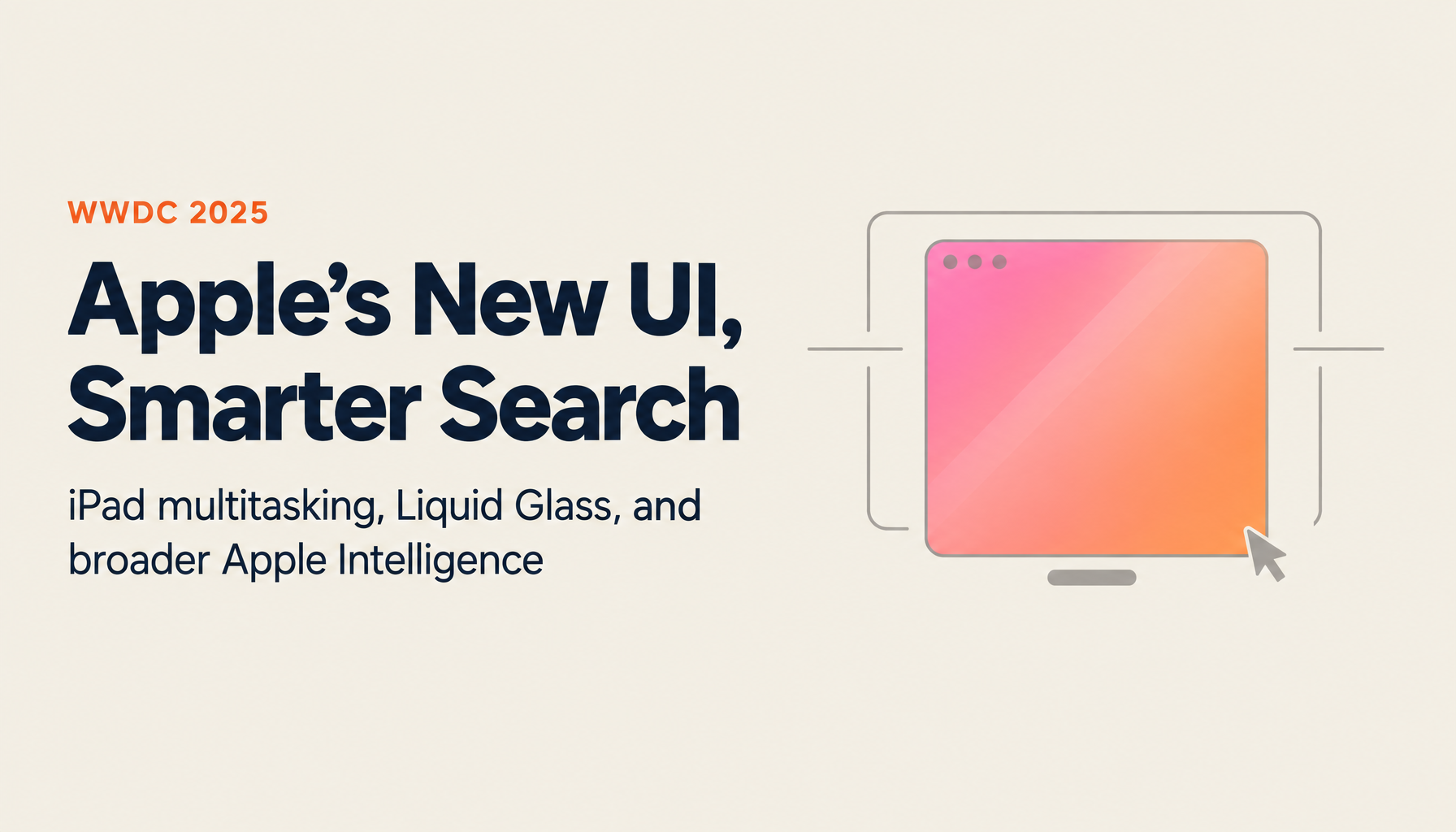WWDC 2025 Roundup: iPad OS, Liquid Glass Design, and AI Integration Across Apple's Platform