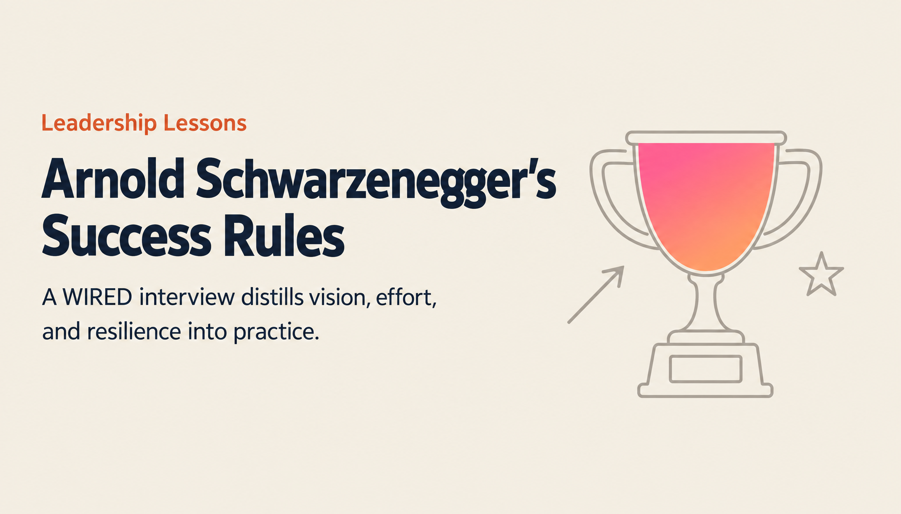 Arnold Schwarzenegger's 3 Principles of Success: Business Lessons from a WIRED Autocomplete Interview