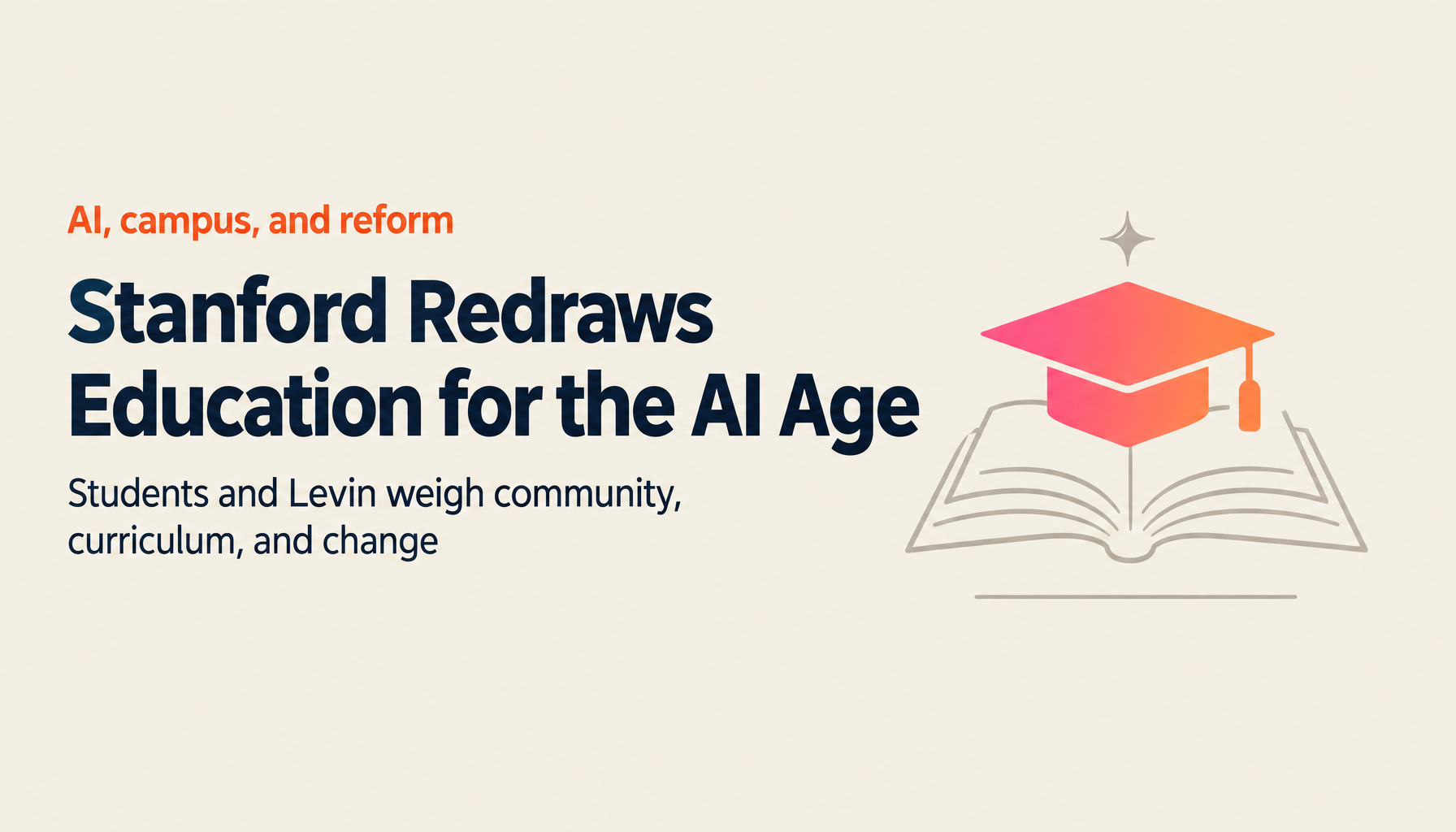 What Does AI-Era Education Look Like? Stanford Students and President Levin on the Future Campus