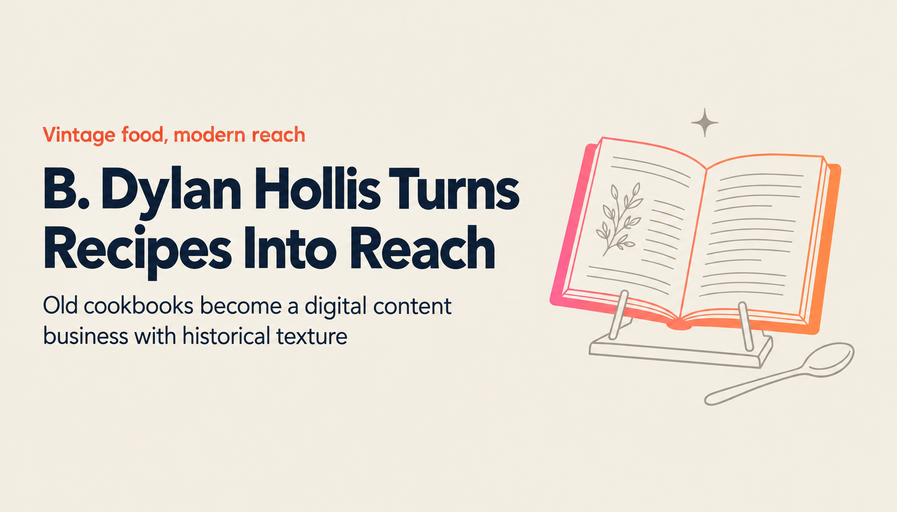 Food Culture Meets Digital Strategy: B. Dylan Hollis and the Business of Old Recipes