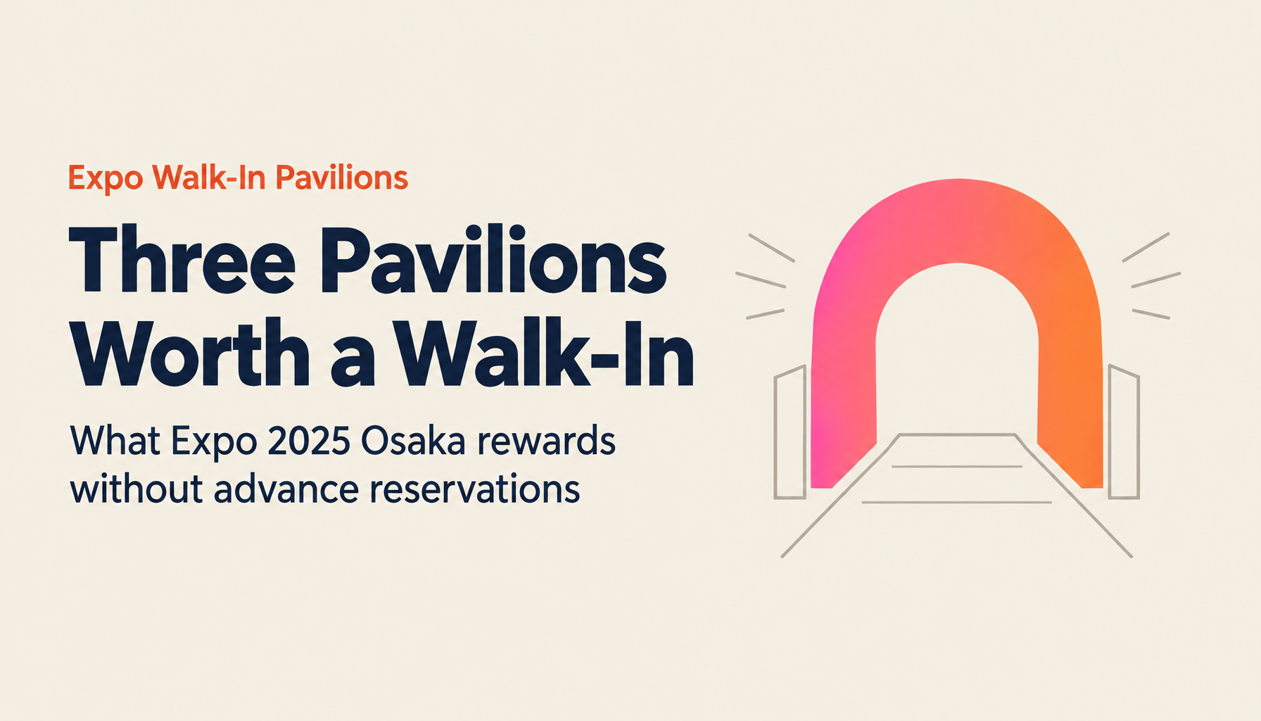 Expo 2025 Osaka Without Reservations — Hidden Gems and Walk-In Pavilions Worth Your Time