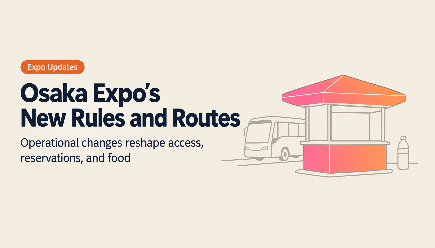 Osaka-Kansai Expo 2025: Operational Updates — New Rules, Transport Changes, and Pavilion Improvements