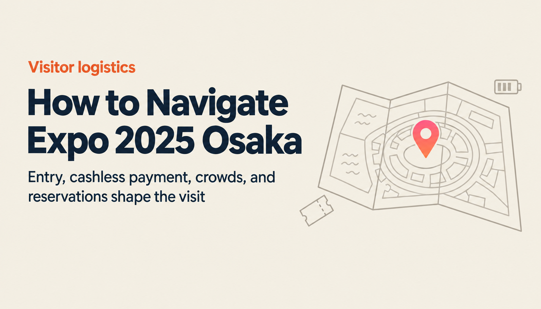 Expo 2025 Osaka Complete Navigation Guide — Entry to Exit, Cashless System, Crowds, and Reservation Strategy