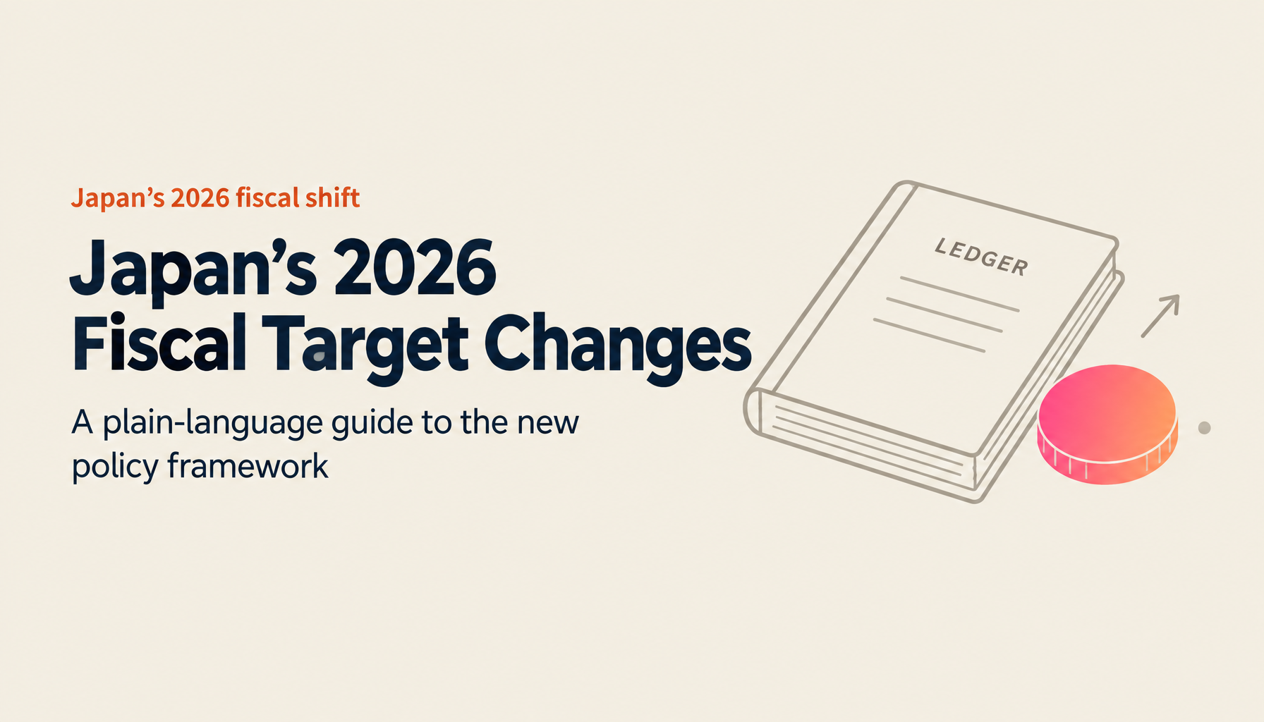 What Are Japan's Basic Policies 2026? A Plain-Language Guide to "Responsible Proactive Fiscal Policy"