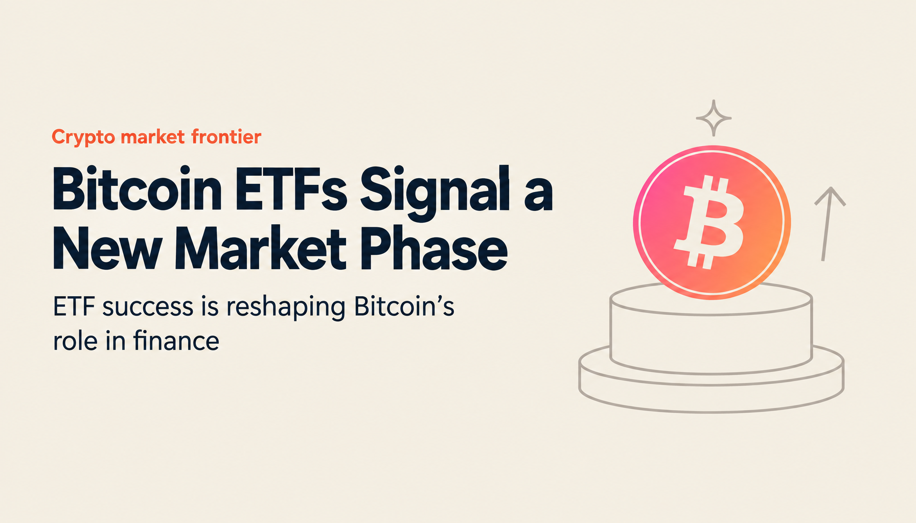 Bitcoin ETF Success and the 2030 Growth Roadmap: What's Happening at the Crypto Market Frontier