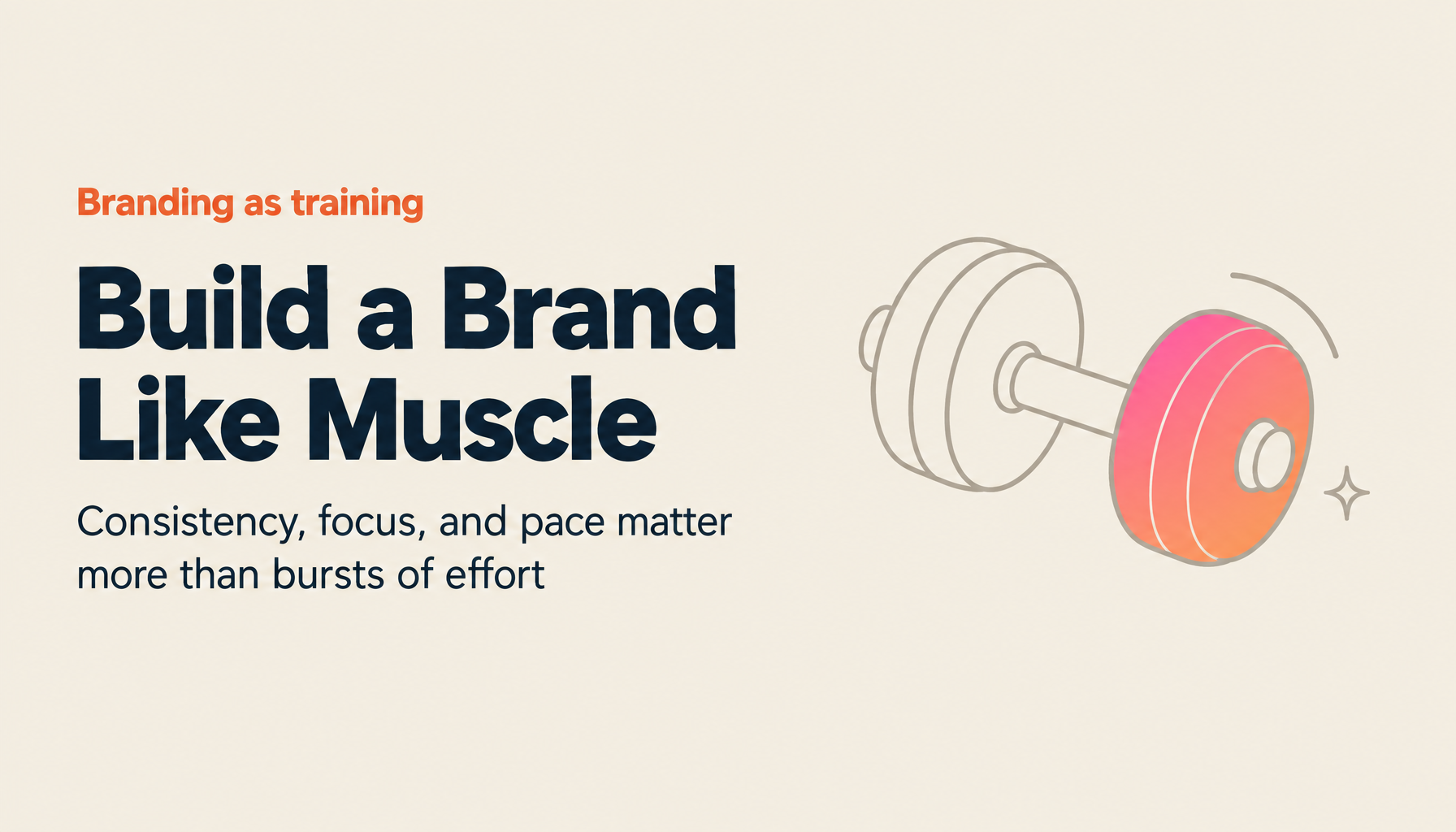Building Brand Like Muscle Training: Consistency, Focus, and the Long Game