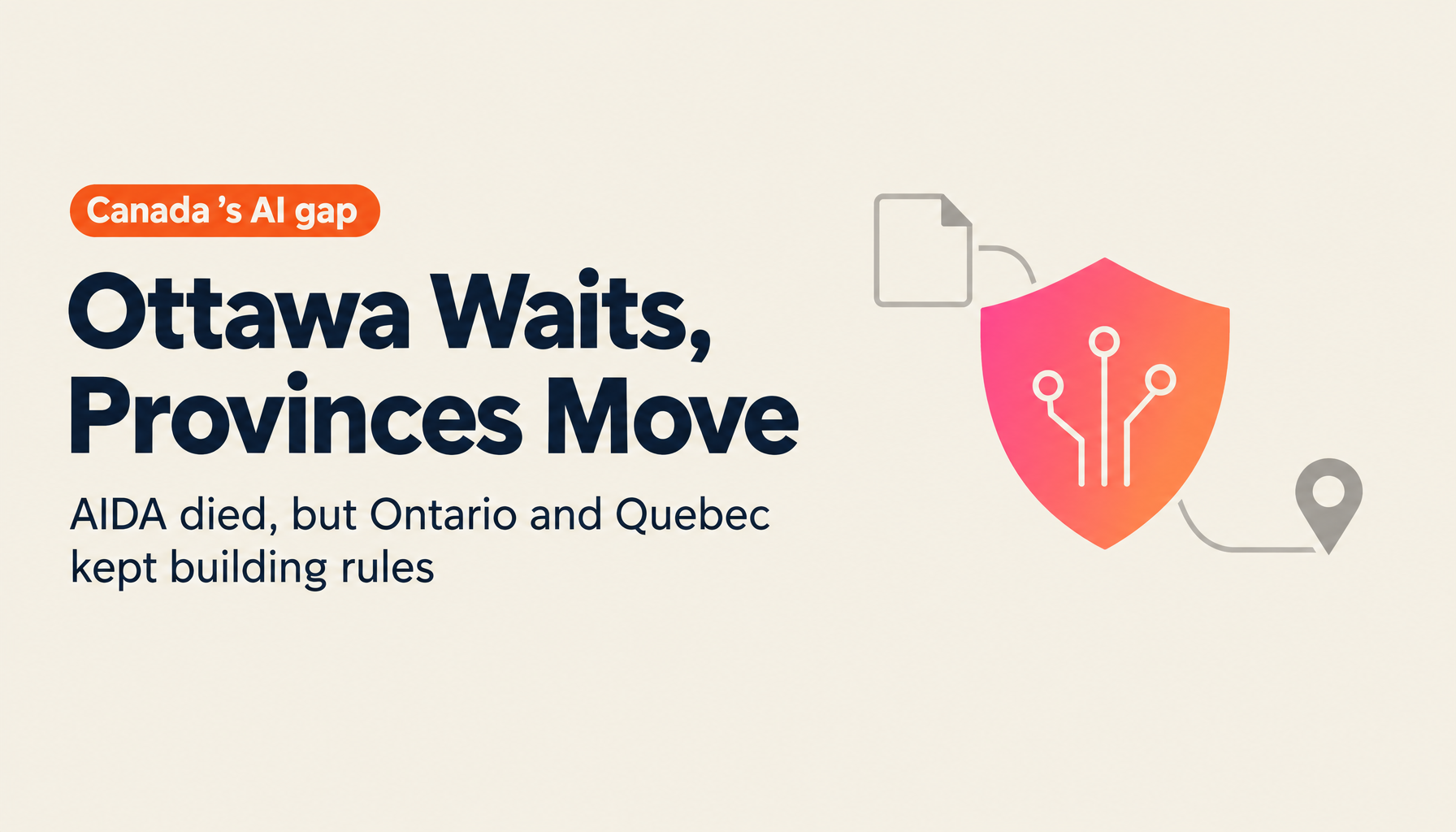 Sixteen Months After AIDA Died: Canada’s Federal AI Gap, “light, tight, right,” and the Provincial Patchwork