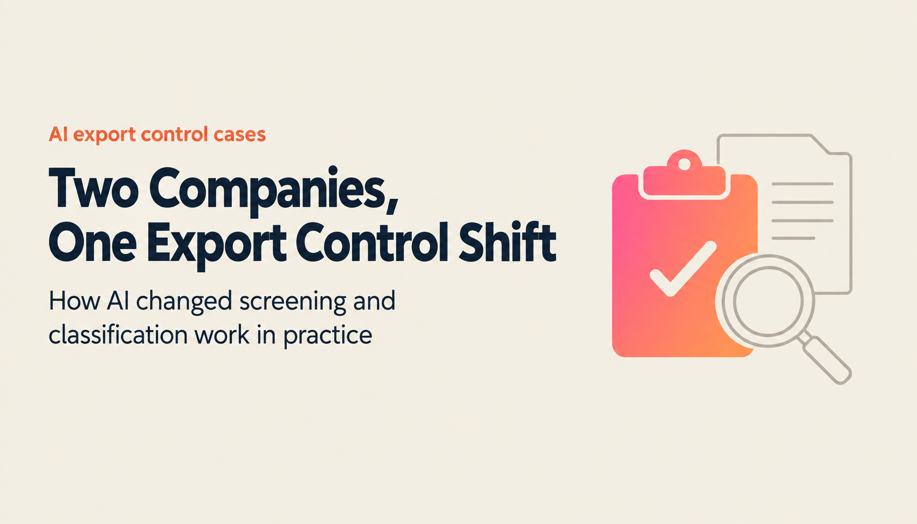 Lessons from the Field: AI-Powered Export Control Transformation at a Manufacturer and a Trading Company