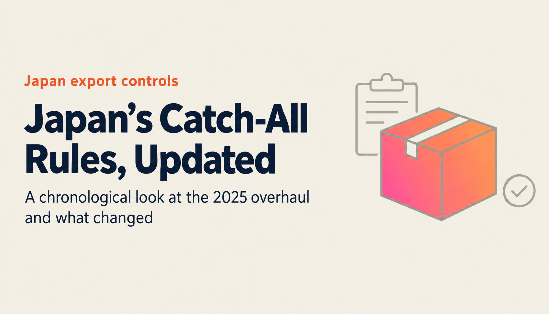 Japan's Catch-All Export Control Amendments, Explained: The October 9, 2025 Overhaul and Its Impact on the Use, End-User, and Inform Requirements [2026 Update]