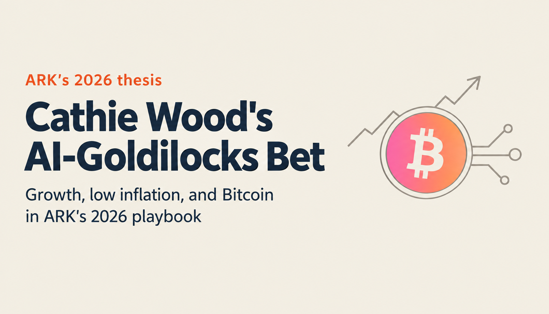 Cathie Wood and ARK Invest 2026: Goldilocks Economy and the AI Productivity Revolution