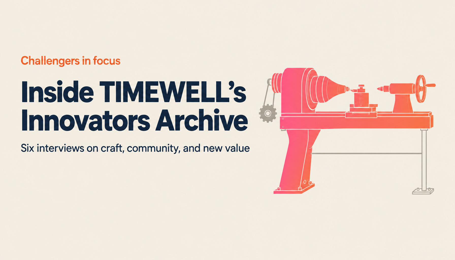 Challenger's Interview Archive: The Innovators TIMEWELL Has Met