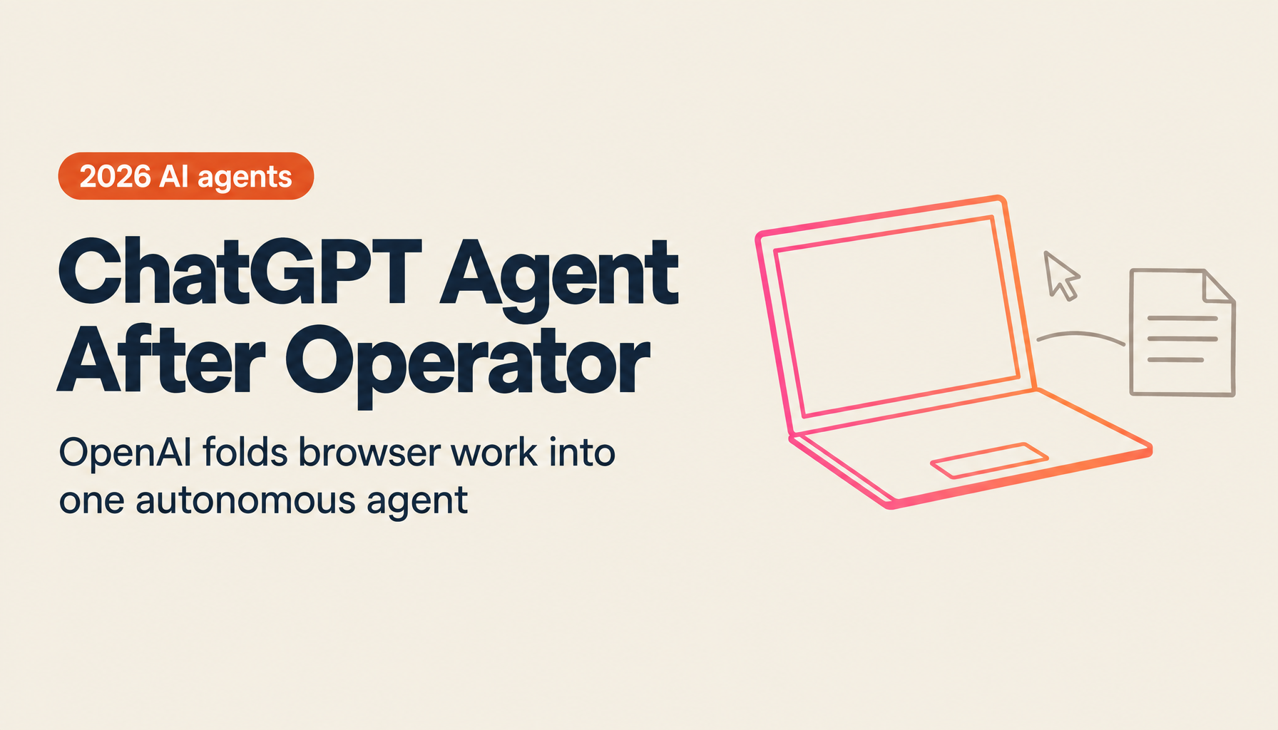 ChatGPT Agent: Complete Guide | Operator Discontinued, CUA Integration, and the Autonomous AI Era of 2026