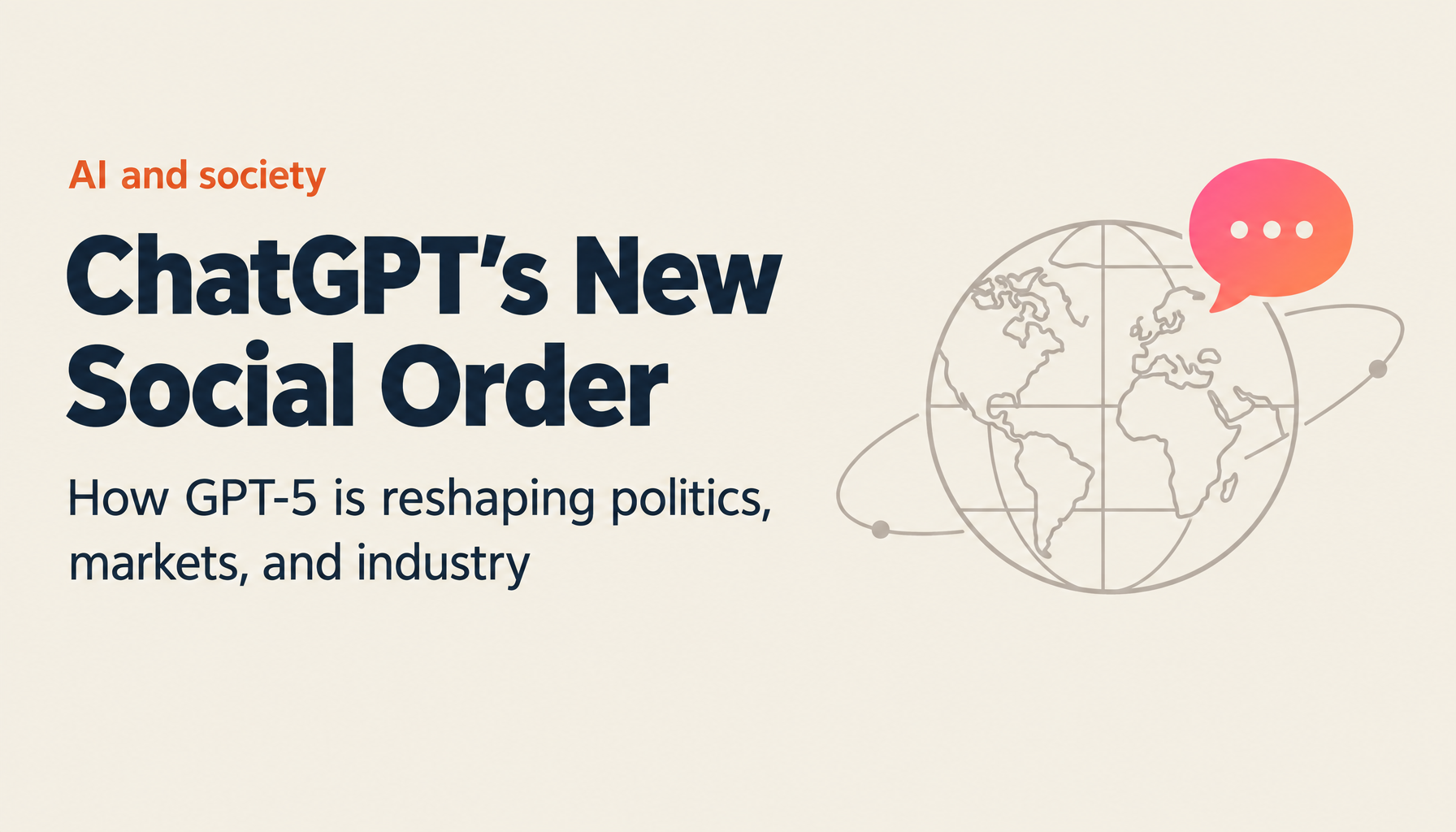 How ChatGPT Is Reshaping Society: The Impact of the GPT-5 Era on Politics, Economics, and Industry