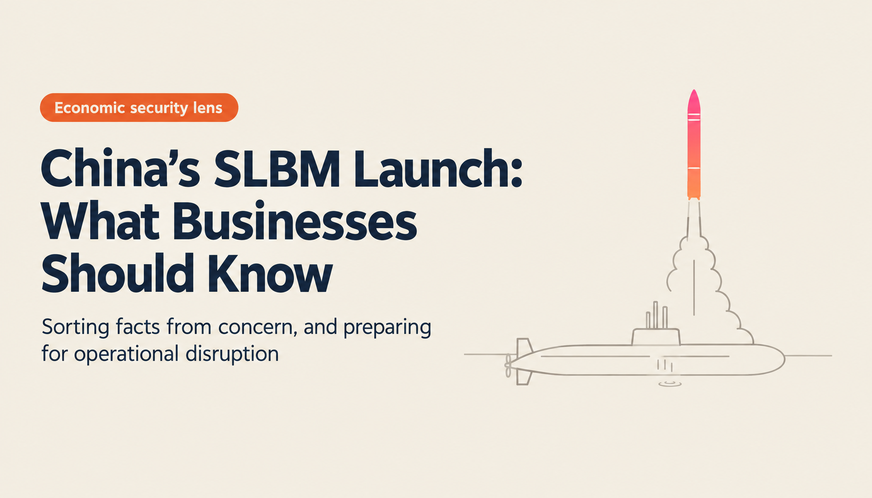 China's SLBM Launch into the Pacific and the Designated Zone South of Shionomisaki: Sorting Out the Facts and the Economic Security and BCP Questions Businesses Should Prepare For (July 2026)