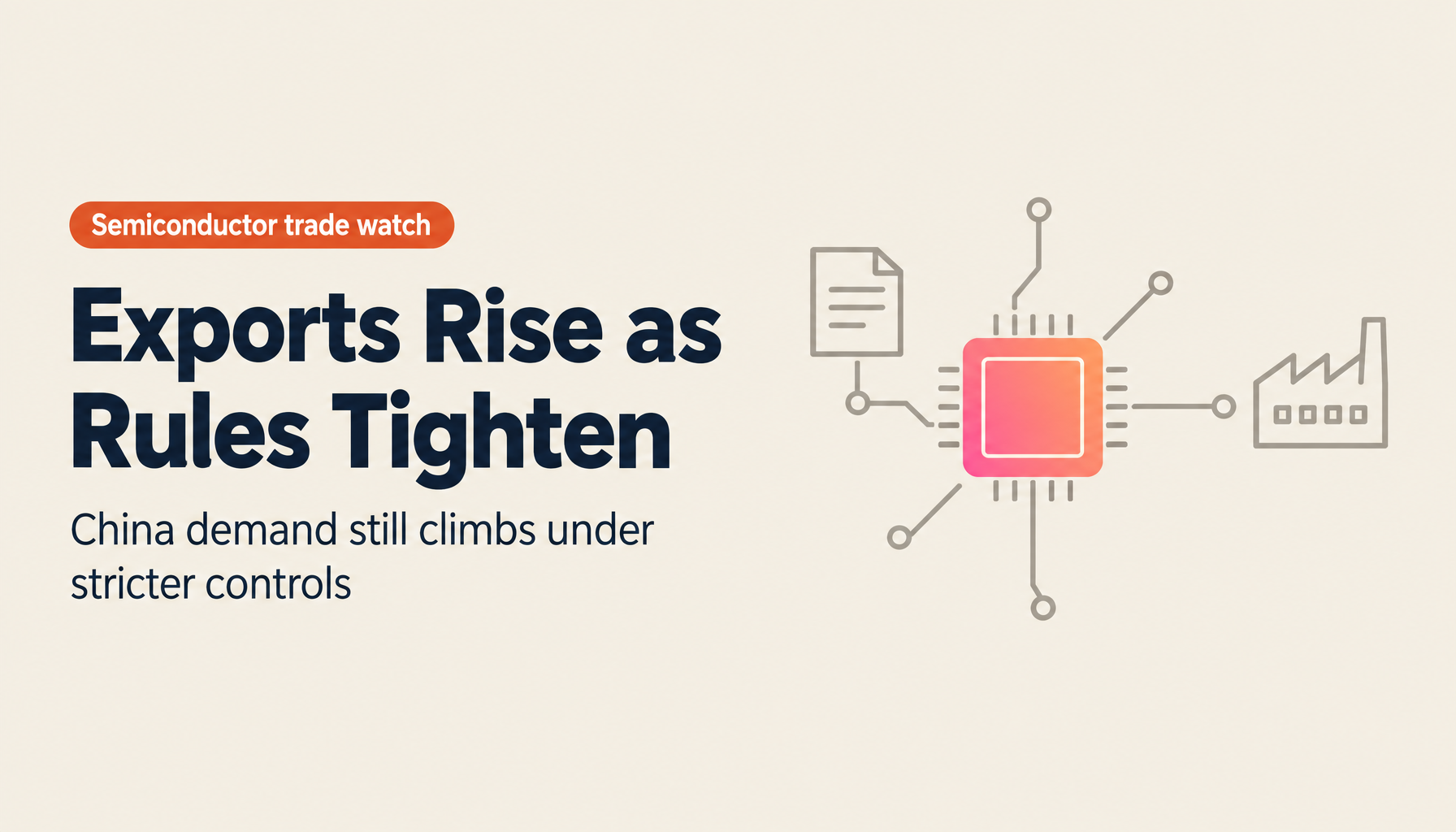 China, Taiwan, and Japan Semiconductor Exports 2026 — Why Demand for China Keeps Rising Despite Tighter Rules, and How to Run Export Controls