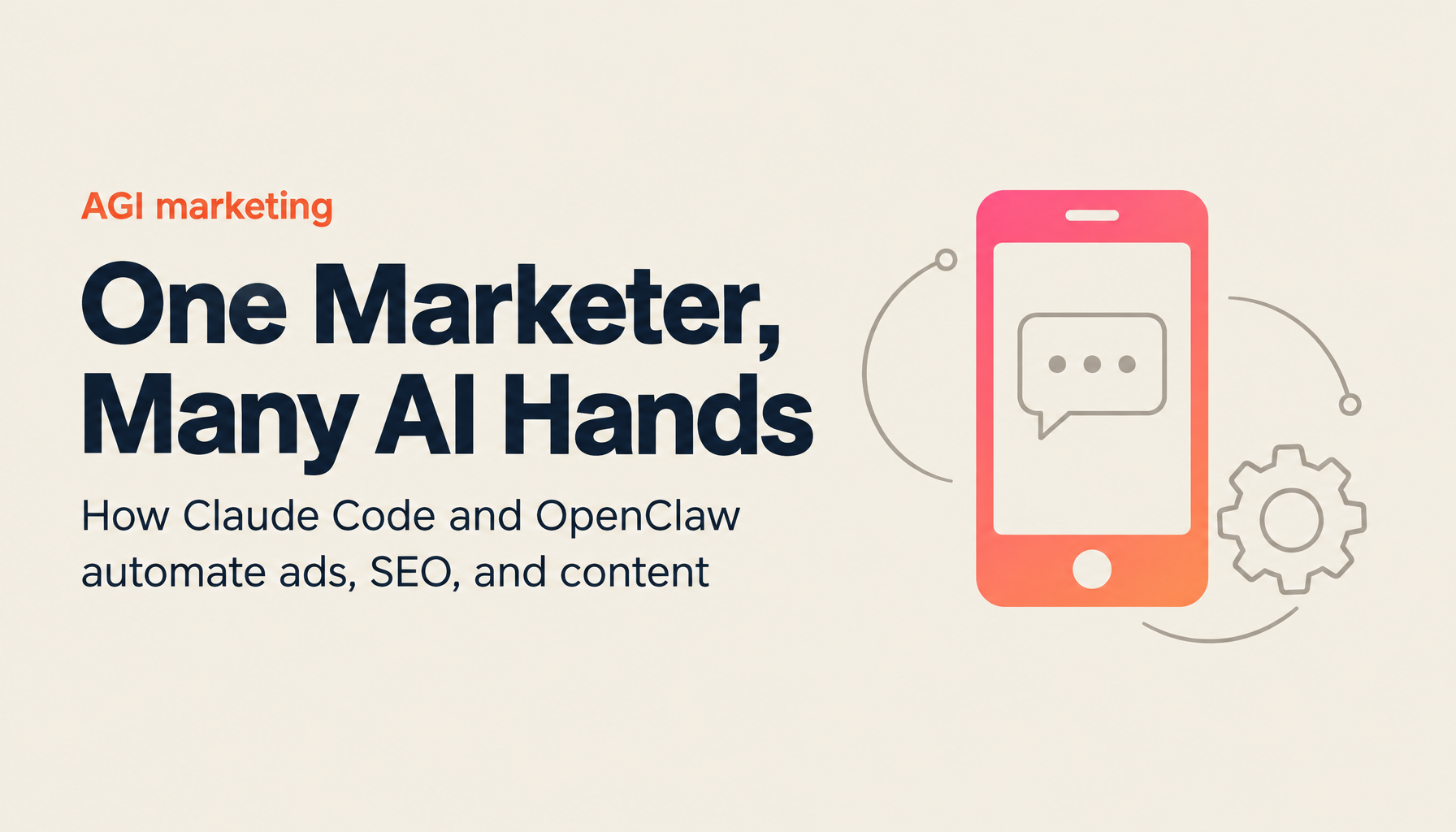 The Complete AGI Marketing Guide for 2026: Automate Ads, SEO, and Content with Claude Code and OpenClaw