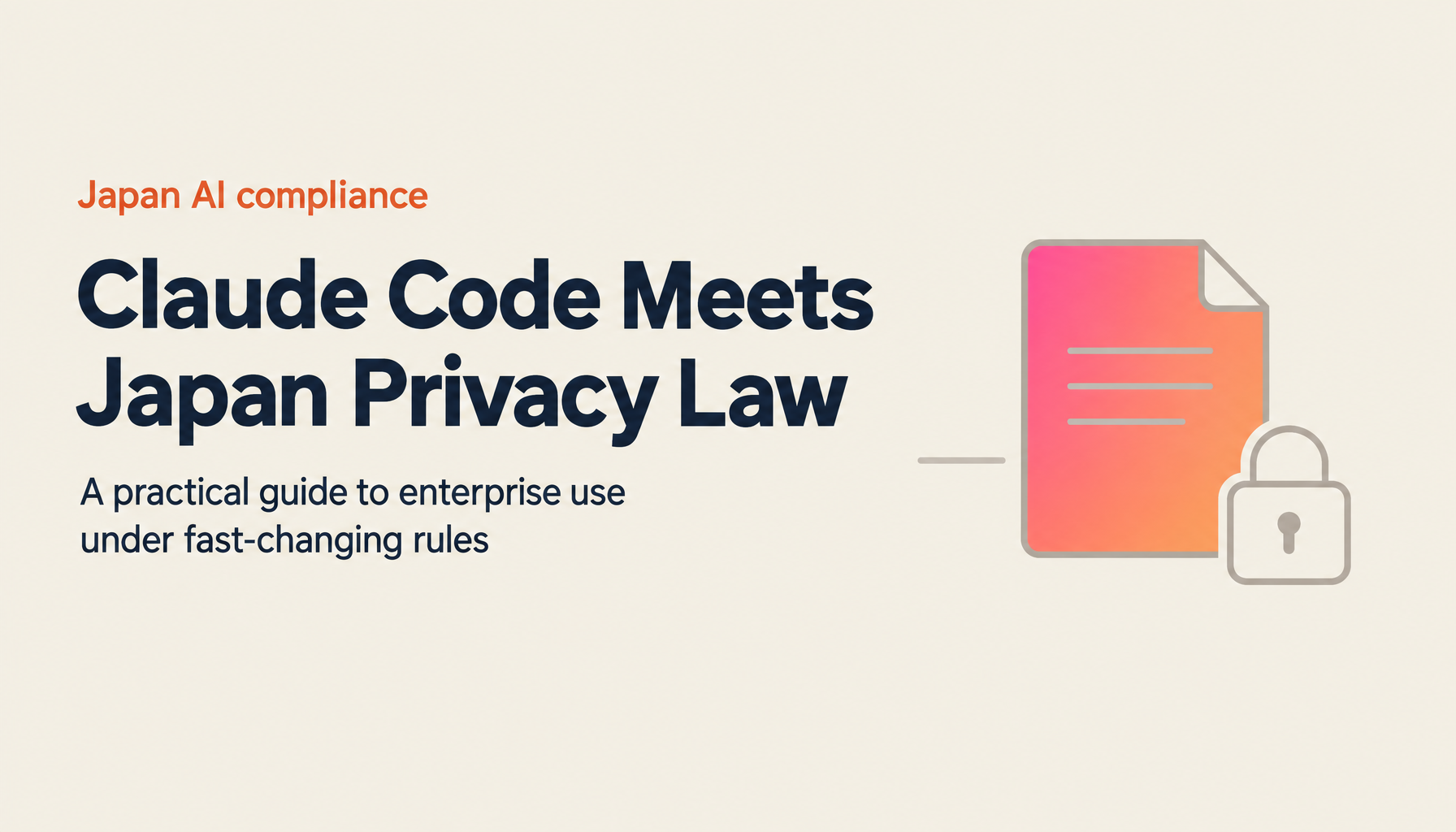 Claude Code x Japan Privacy Law and AI Business Operator Guideline Compliance | Regulations and Implementation for Japanese Enterprises [2026 Latest]