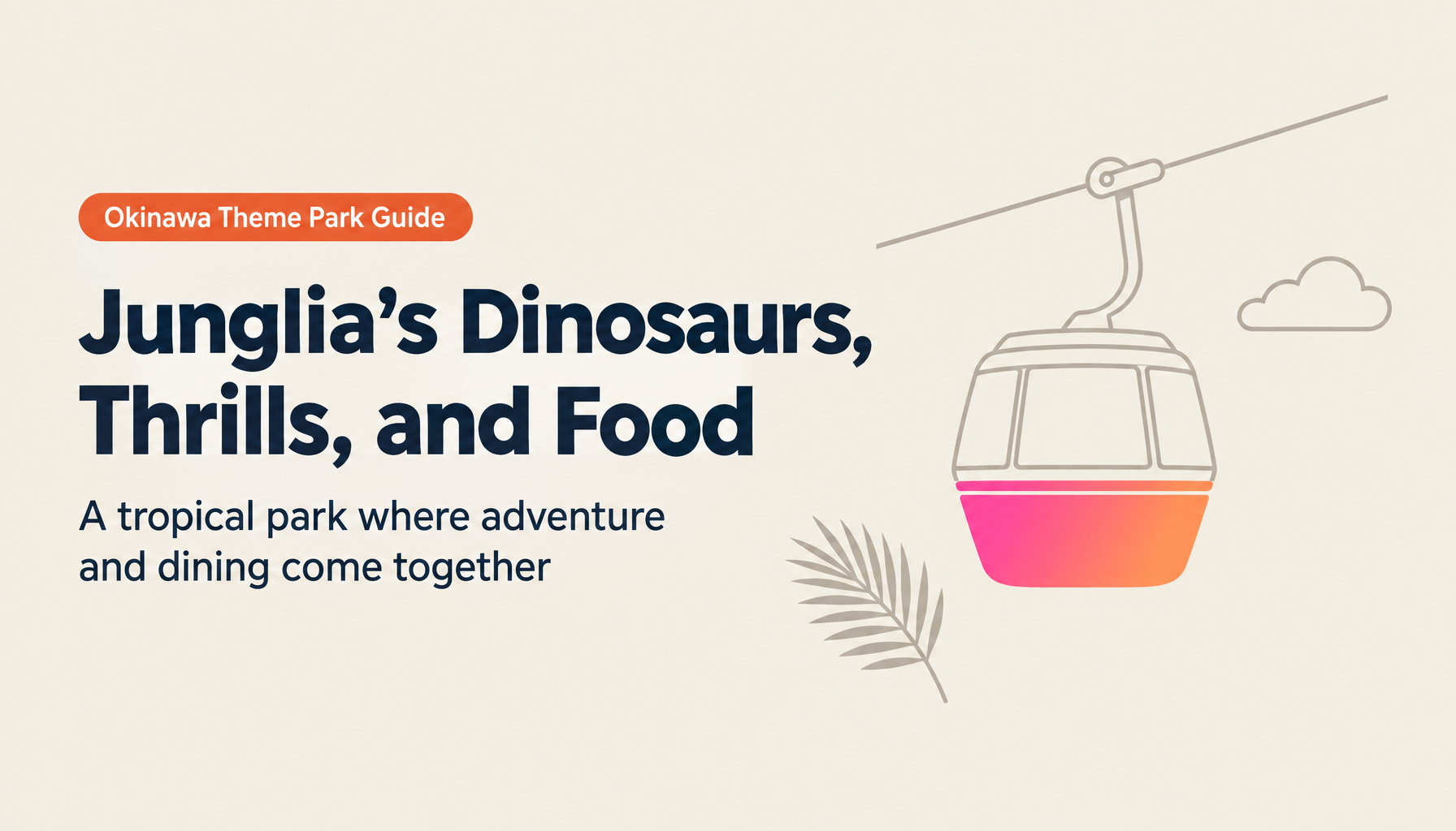 The Complete Guide to Okinawa Junglia — Dinosaur Attractions, Thrills, and Unforgettable Food