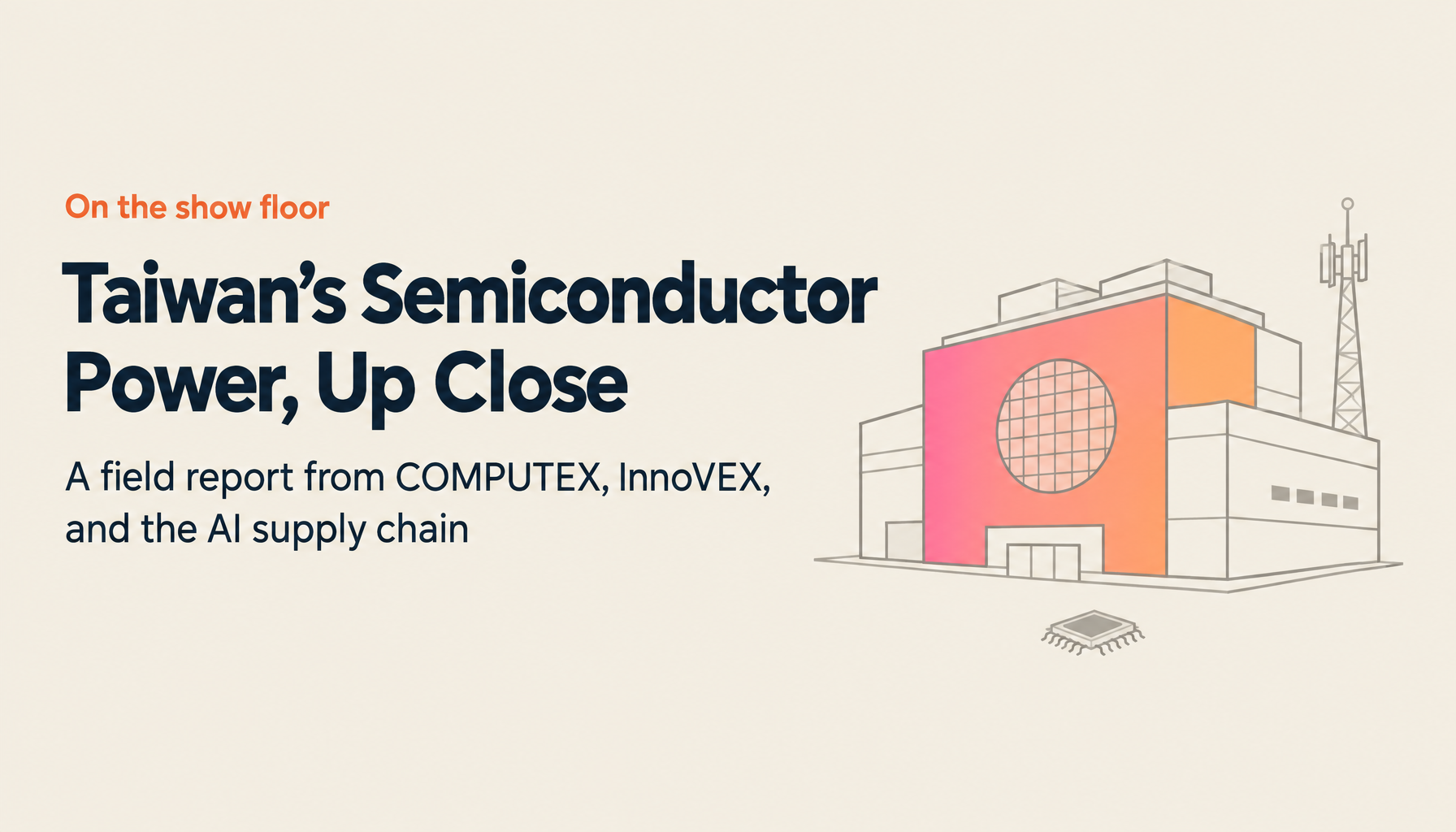 COMPUTEX and InnoVEX 2026 On-Site Report: Why Taiwan Is the Center of Semiconductors
