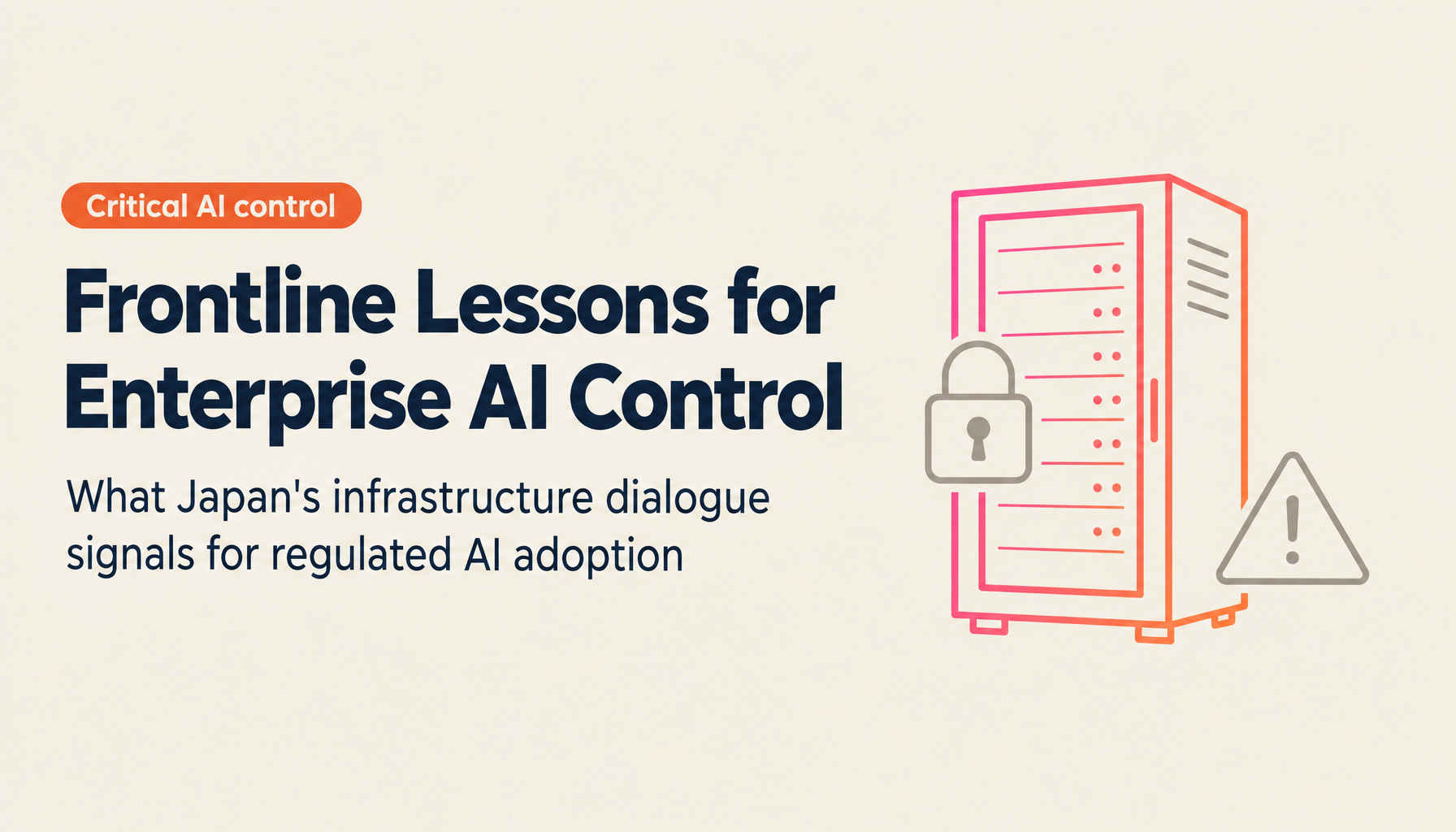What METI's Critical Infrastructure x Frontier AI Dialogue Reveals About the Frontline of Enterprise AI Control — May 2026 Update