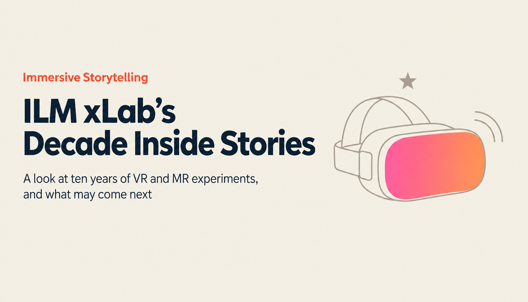 ILM xLab on Ten Years of Immersive Storytelling — And What Comes Next
