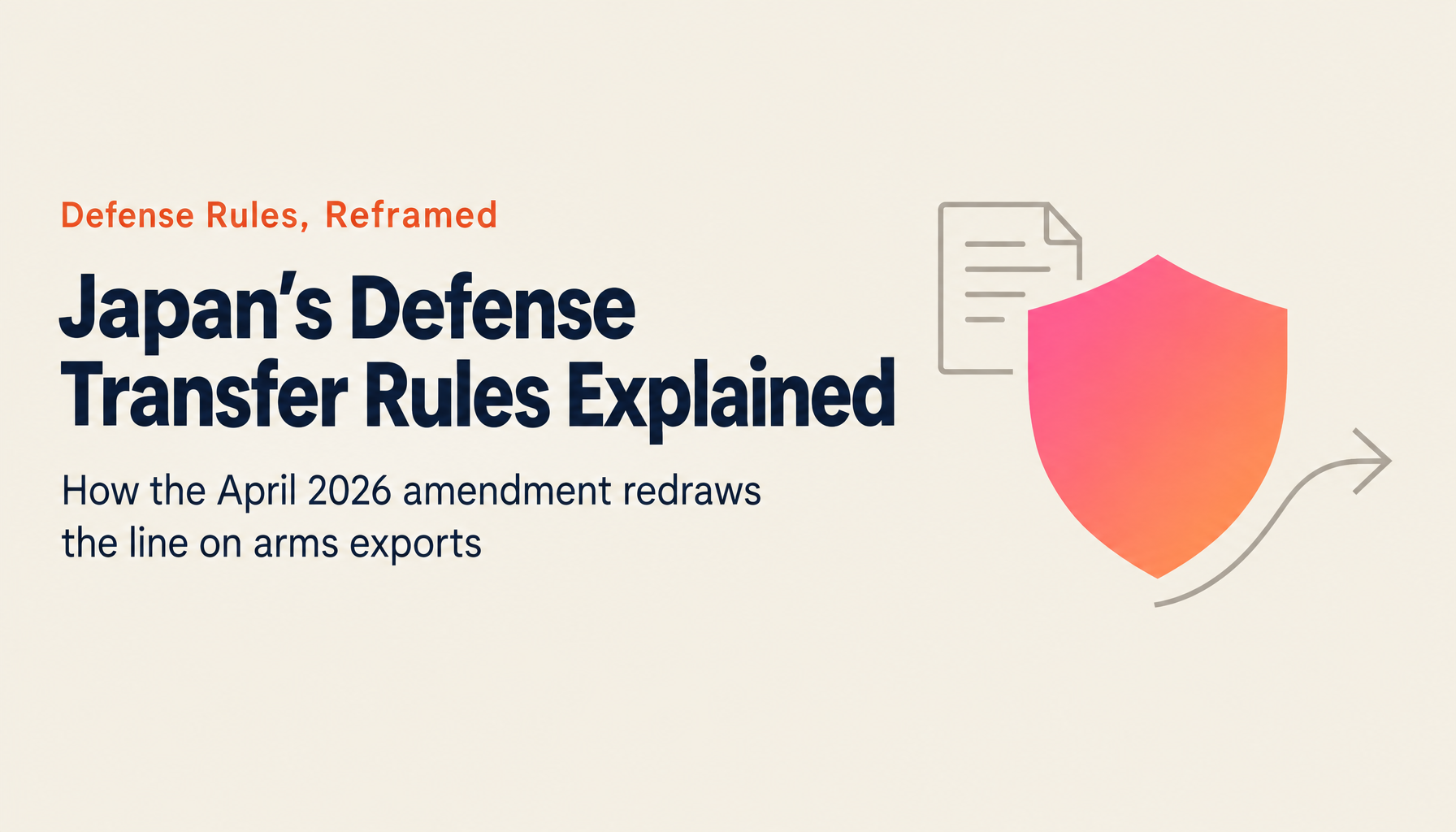 What Are the Three Principles on Defense Equipment Transfer? How Repealing the Five Types Changes Arms Exports, the 2026 Amendment Explained Clearly