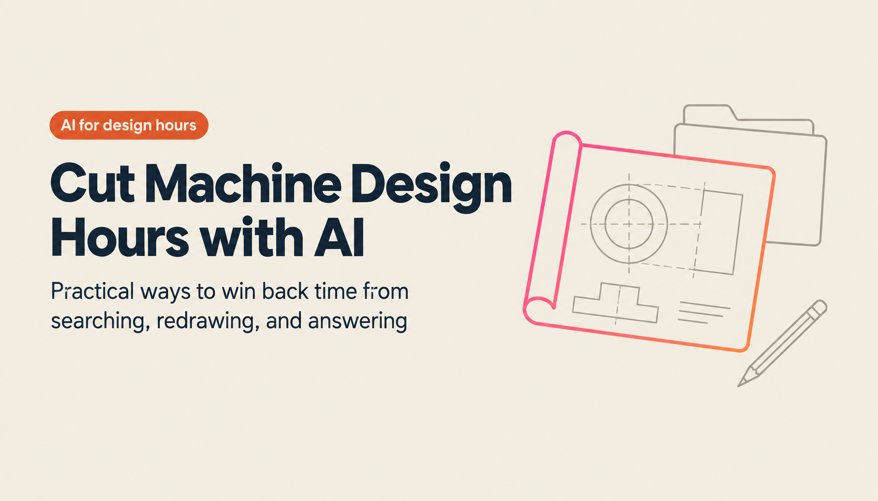 How to Make Design Work More Efficient with AI: Practical Ways to Cut Machine Design Hours