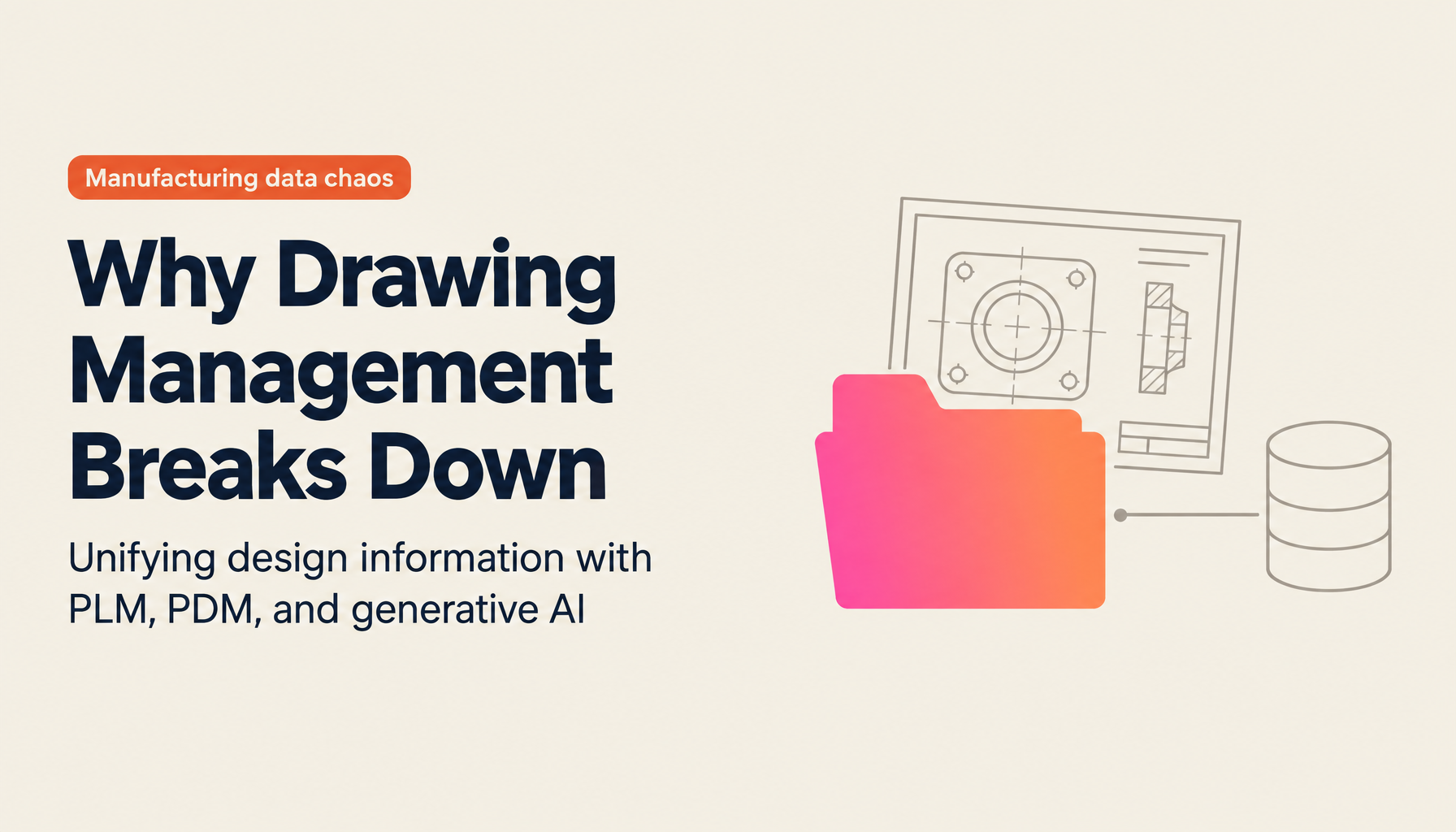 Why Drawing Management Breaks Down: Unifying Design Information with PLM, PDM, and Generative AI