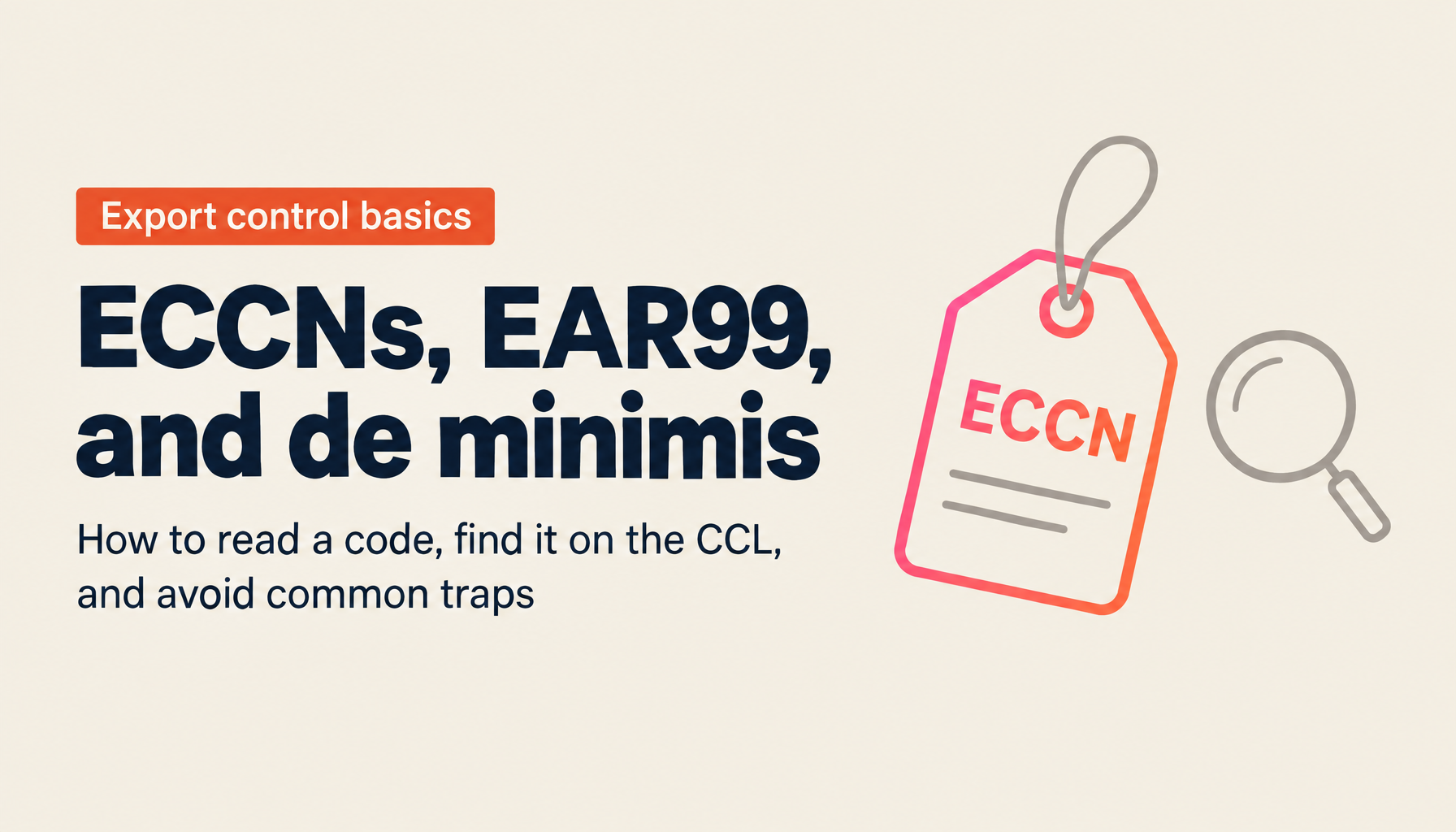 What Is an ECCN? How to Read One, Find It on the CCL, and Use EAR99 and de minimis (2026)