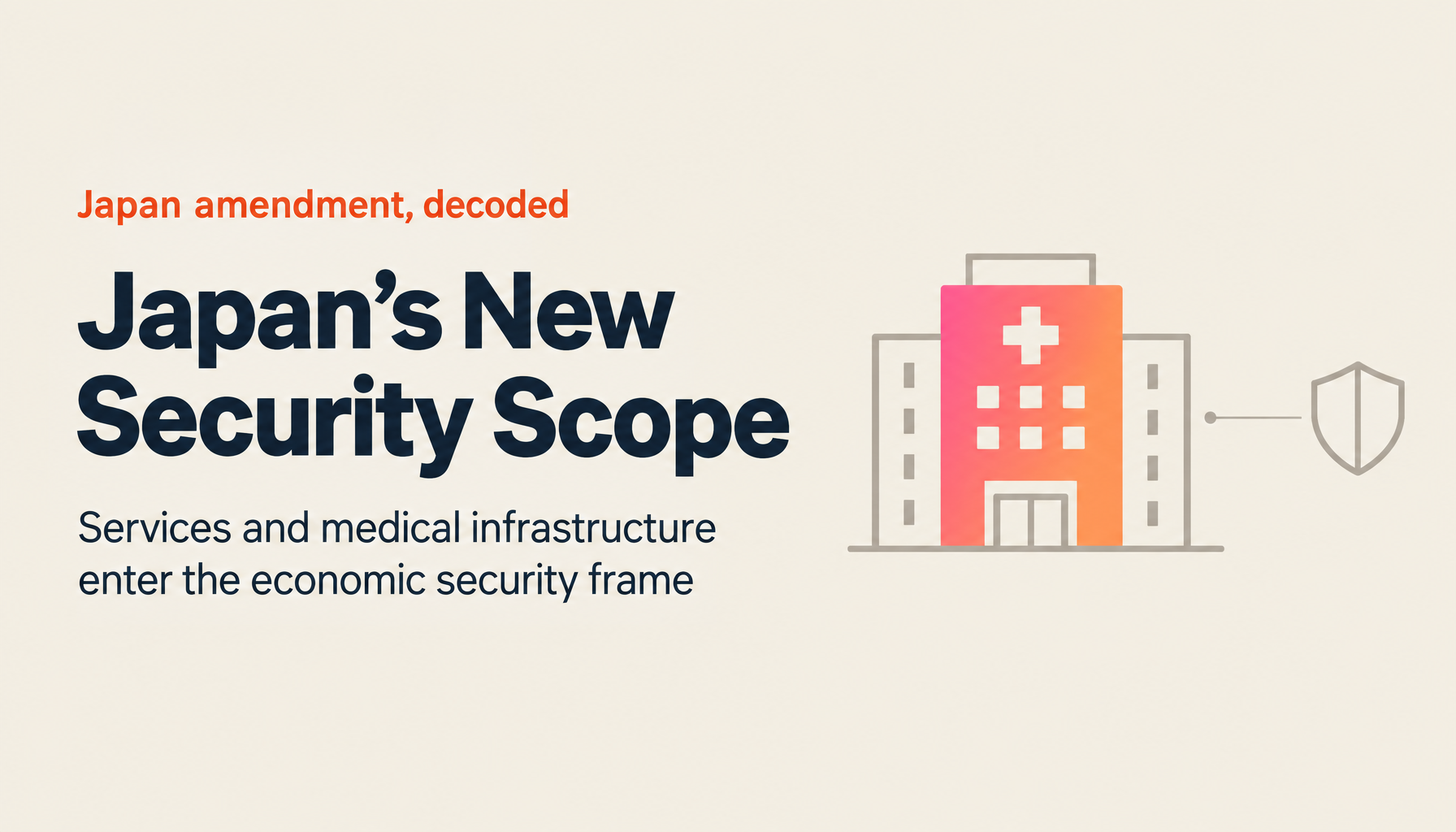 Japan's Economic Security Promotion Act Amendment (2026, Cabinet Bill No. 30): What Export Control Officers Should Watch as Services and Medical Infrastructure Come Into Scope