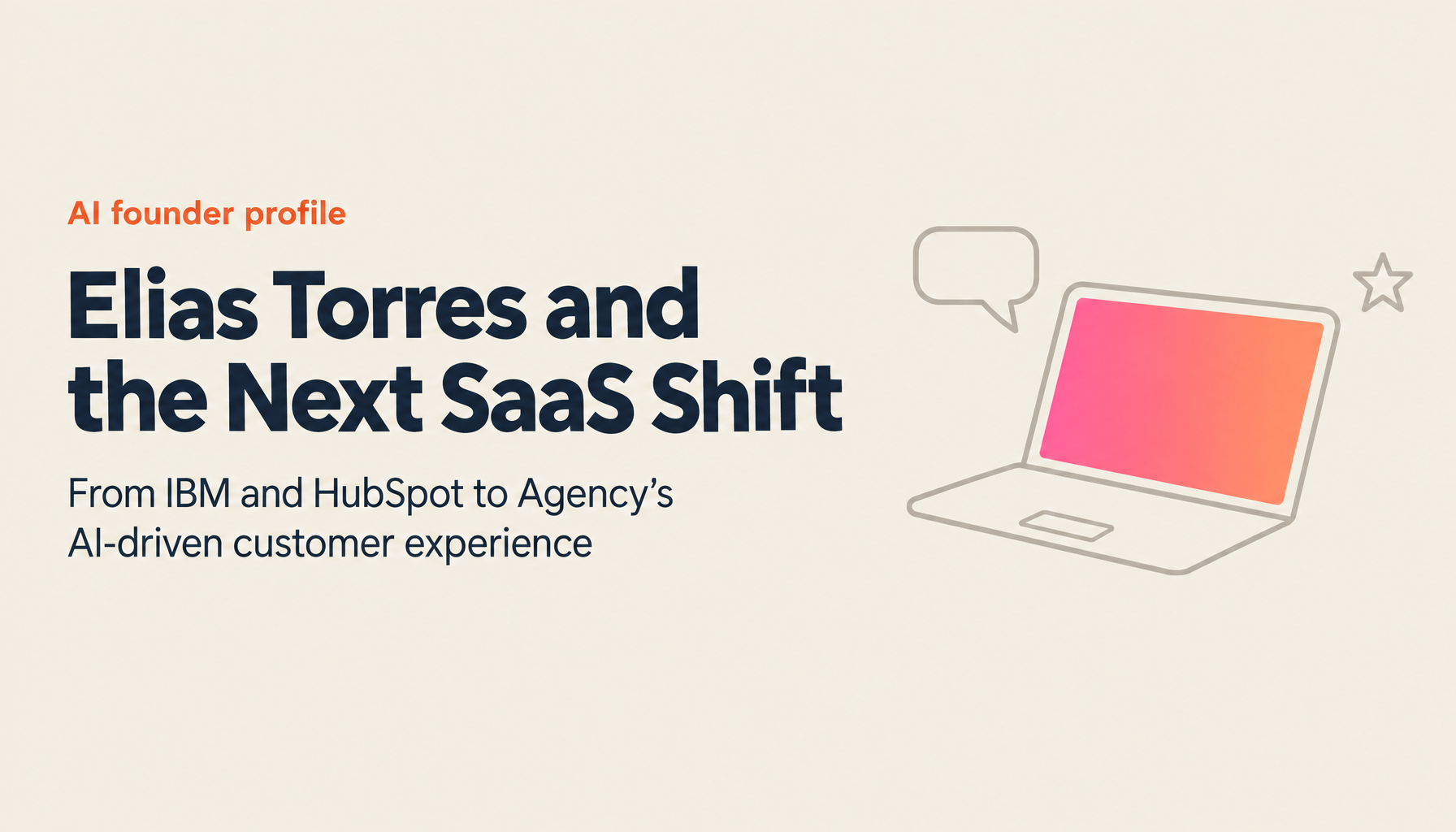 Who Is Elias Torres? Lessons from HubSpot, Drift, and His New Venture 'Agency' for Future Strategy
