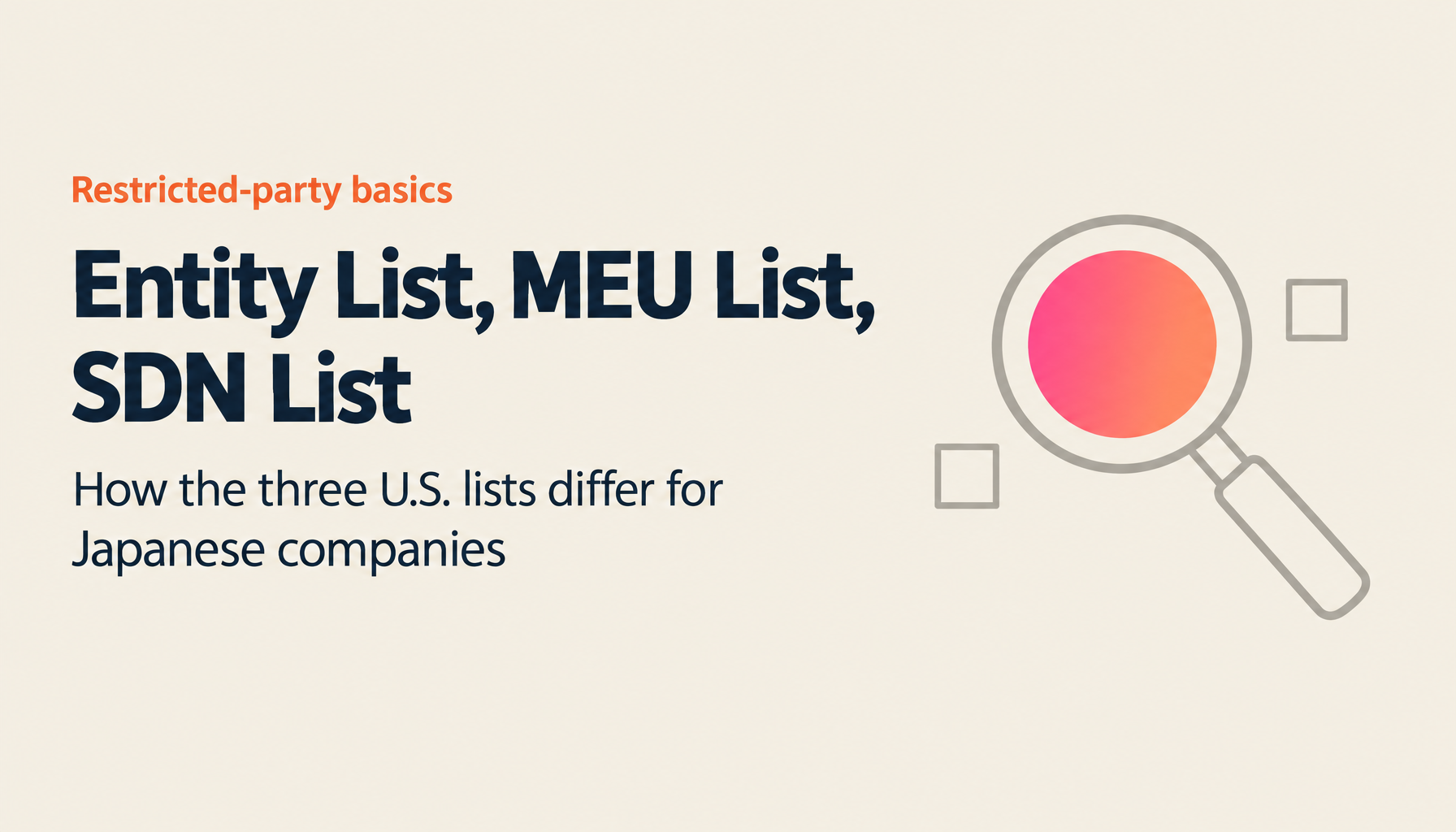 Complete Guide: Entity List vs. MEU List vs. SDN List — When Japanese Companies Get Caught by the U.S. Big Three Restricted-Party Lists