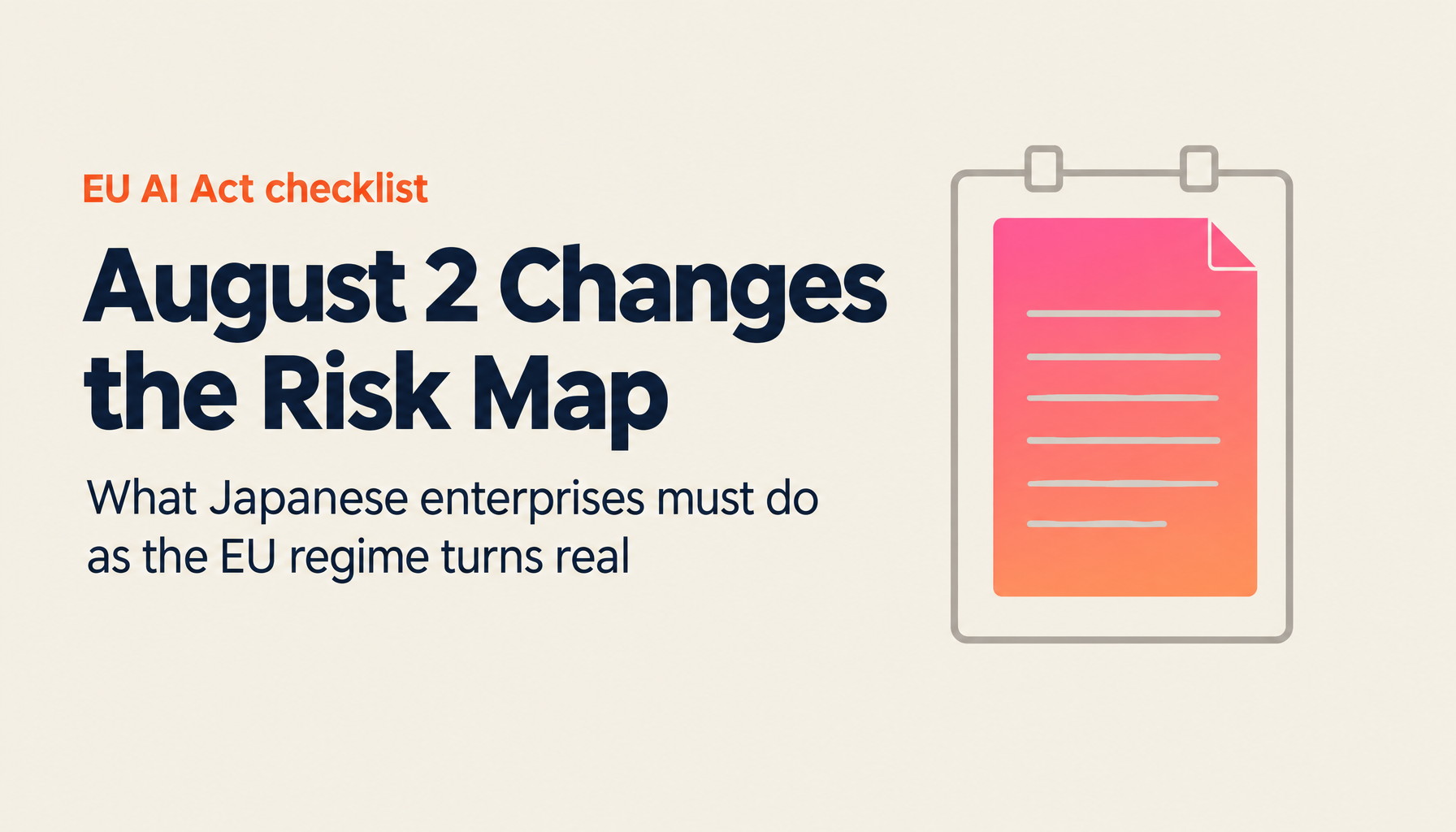 EU AI Act, 2 August 2026 General Application: A Practical Fine-Avoidance Playbook for Japanese Enterprises Deploying GPAI Models